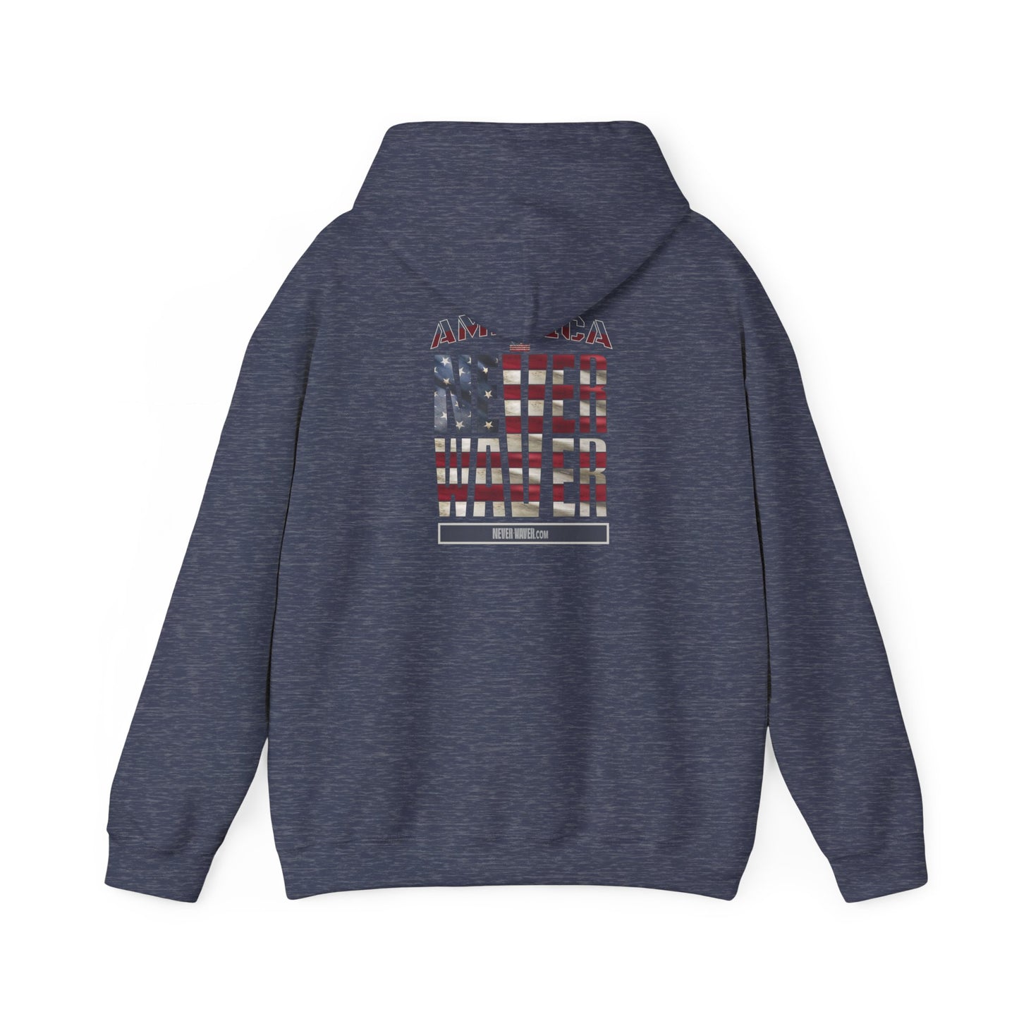 Patriotic Unisex Heavy Blend™ Hooded Sweatshirt - 'America Never Waver' - Never Waver