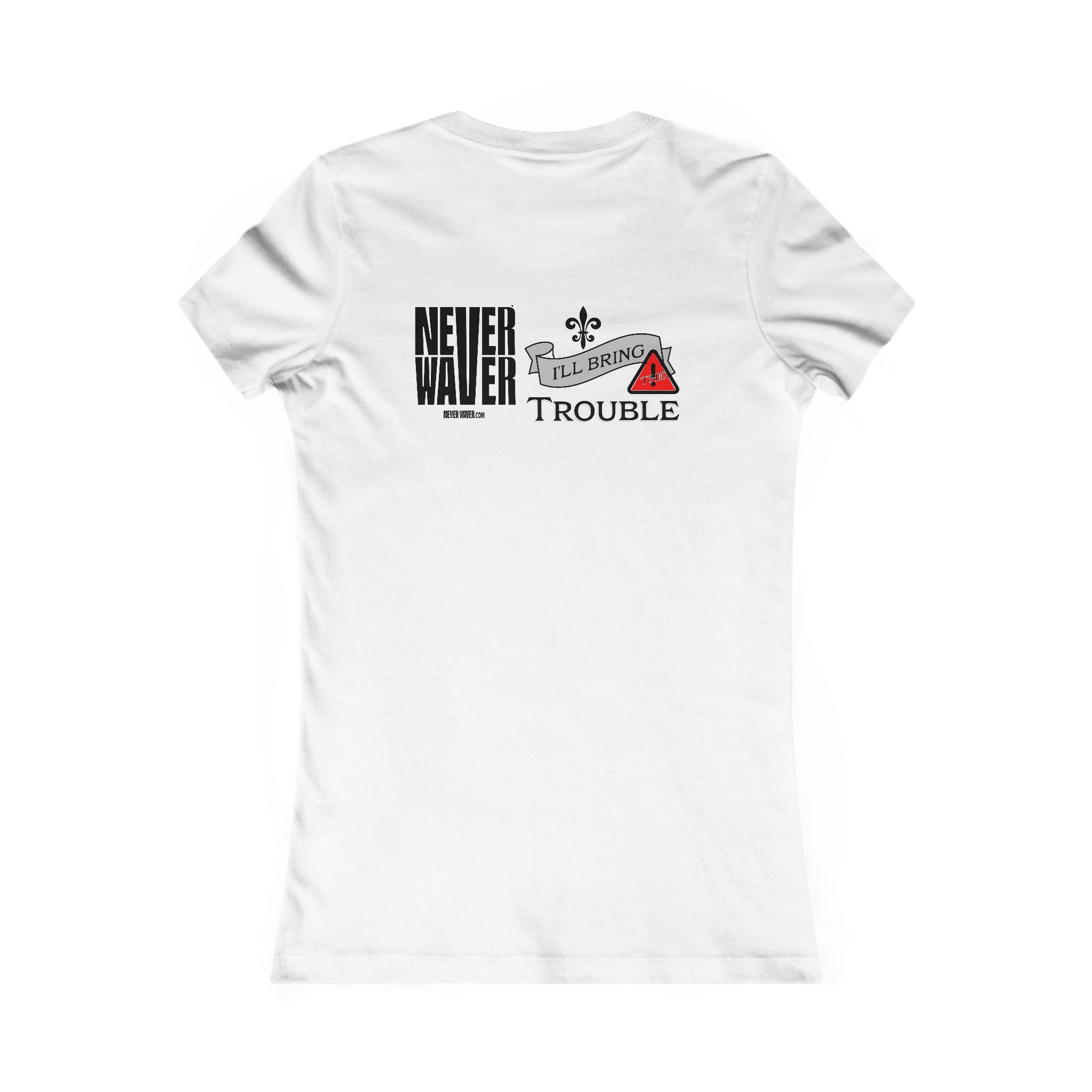 Never Waver I'll Bring The Trouble Women's Favorite Tee - Never Waver