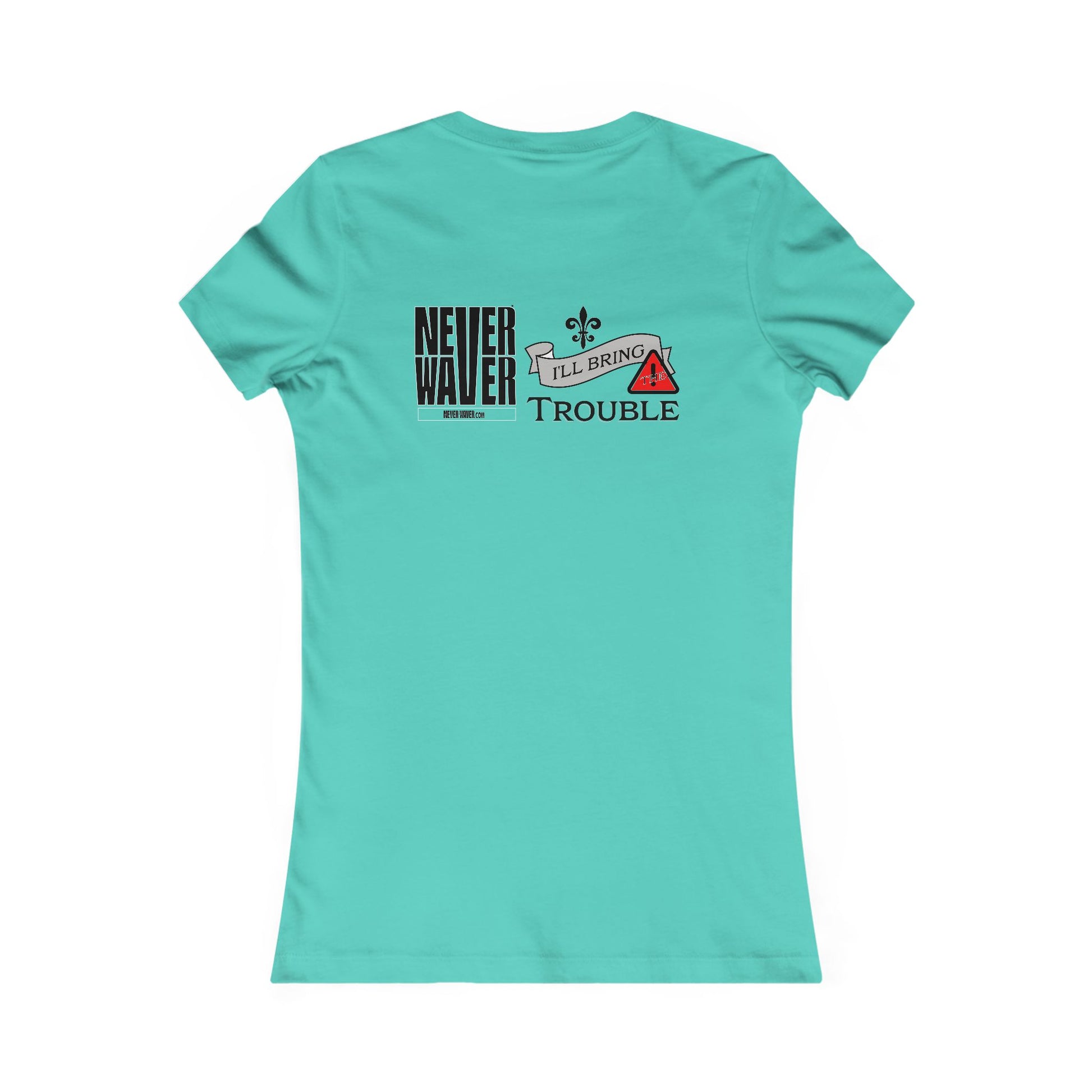 Never Waver I'll Bring The Trouble Women's Favorite Tee - Never Waver