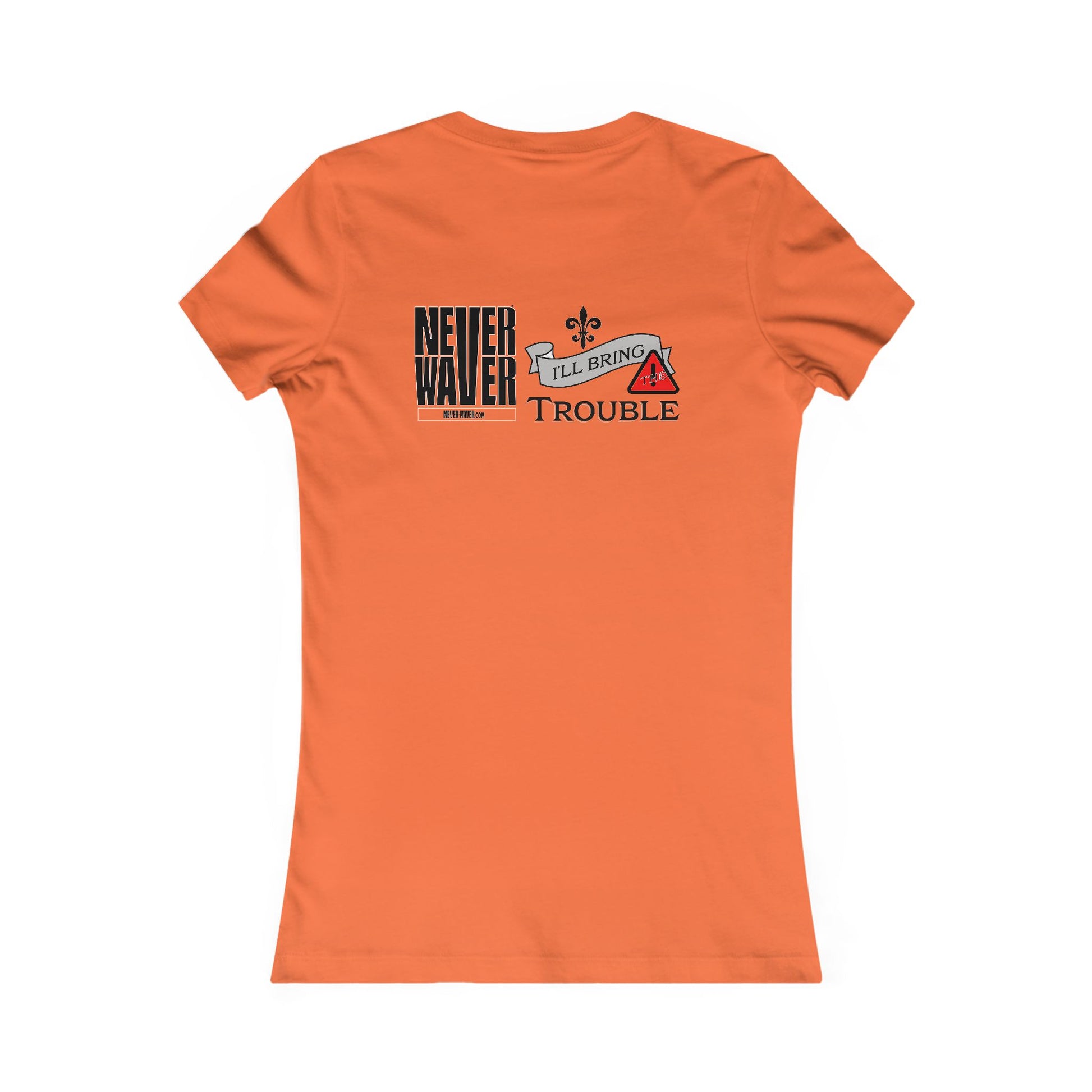 Never Waver I'll Bring The Trouble Women's Favorite Tee - Never Waver