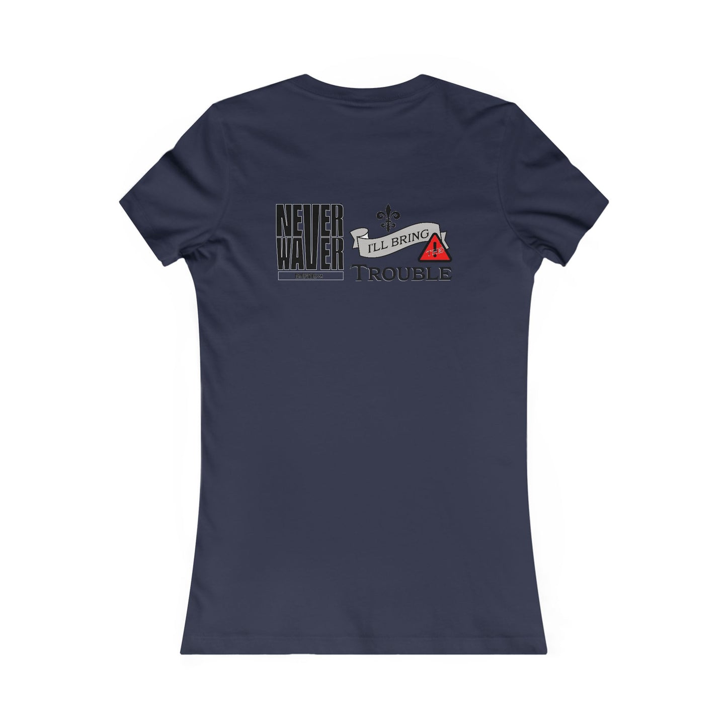 Never Waver I'll Bring The Trouble Women's Favorite Tee - Never Waver