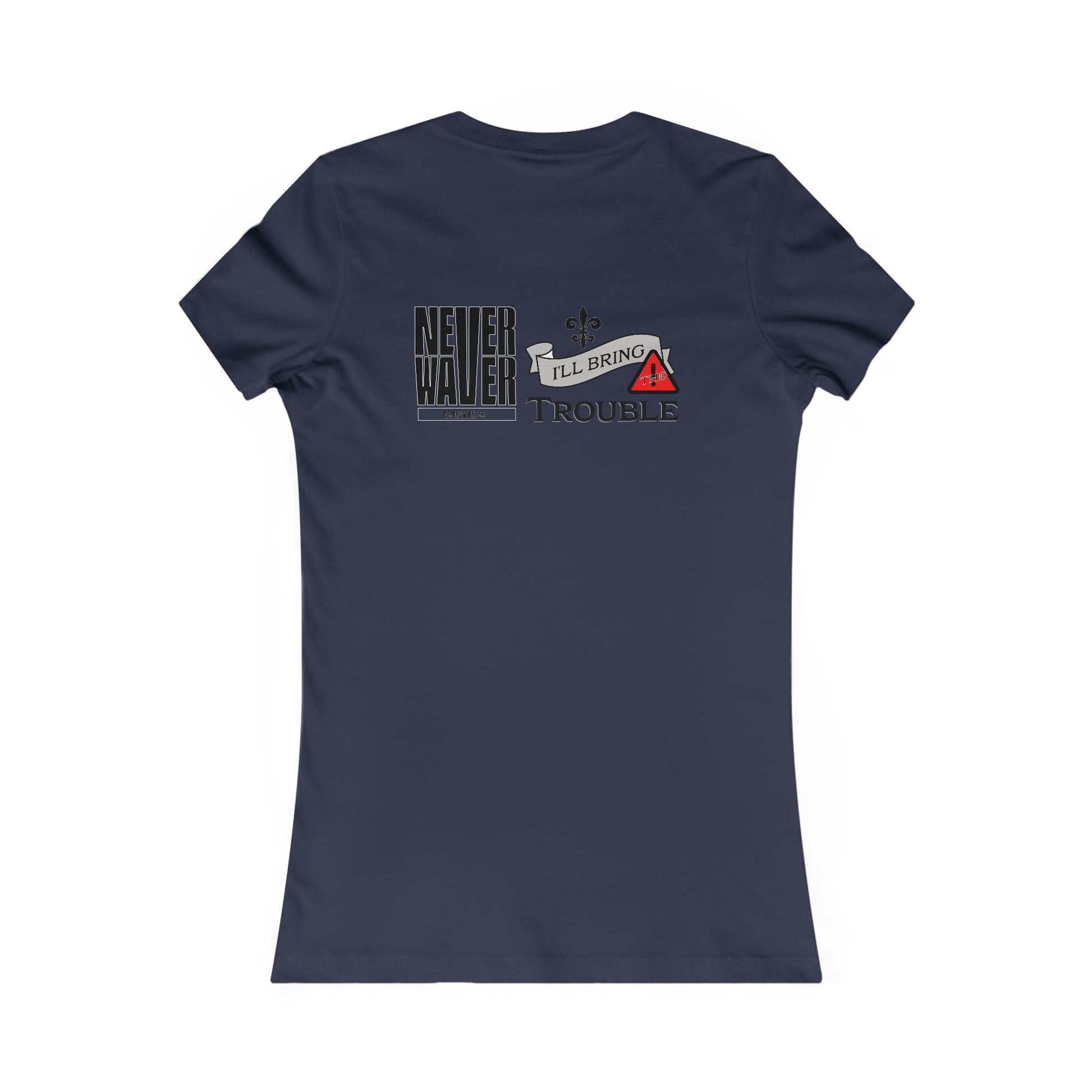 Never Waver I'll Bring The Trouble Women's Favorite Tee - Never Waver