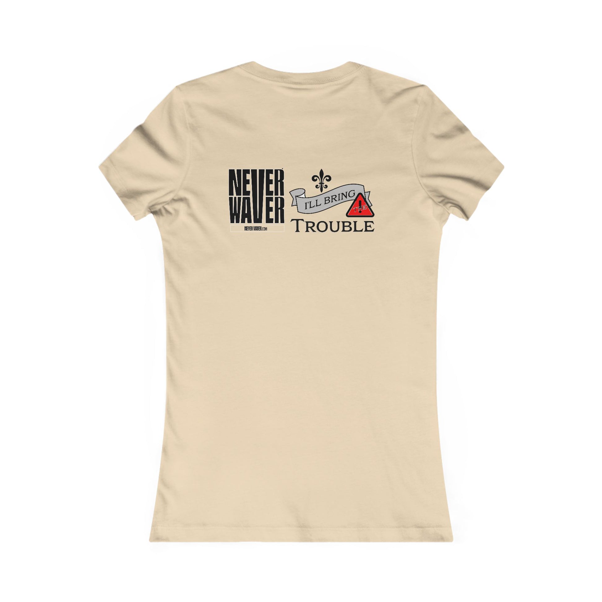 Never Waver I'll Bring The Trouble Women's Favorite Tee - Never Waver