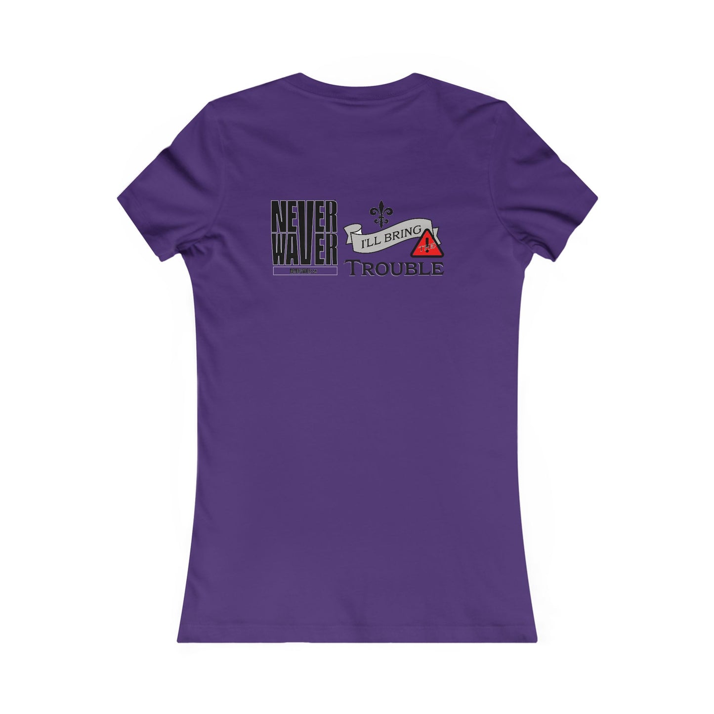 Never Waver I'll Bring The Trouble Women's Favorite Tee - Never Waver