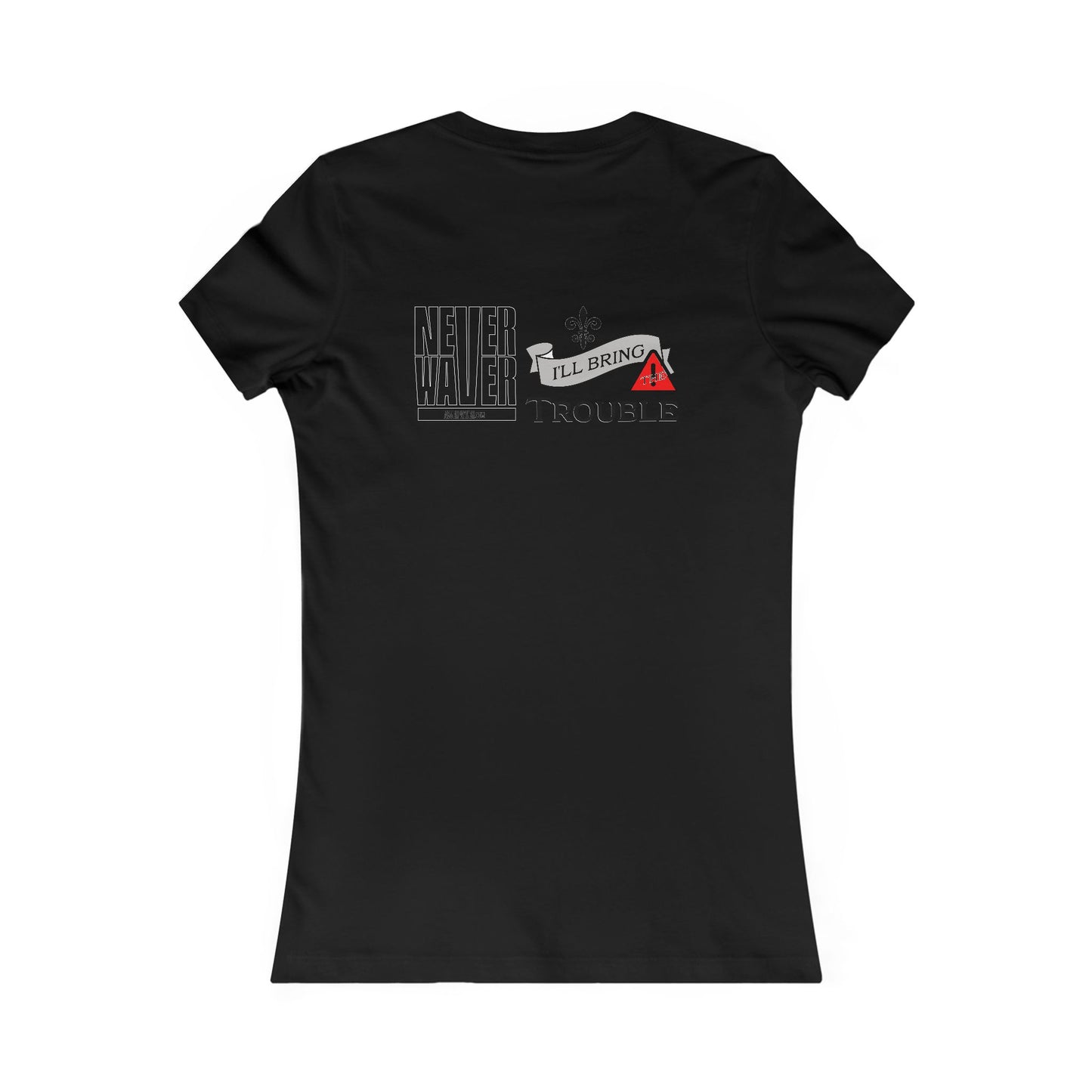 Never Waver I'll Bring The Trouble Women's Favorite Tee - Never Waver