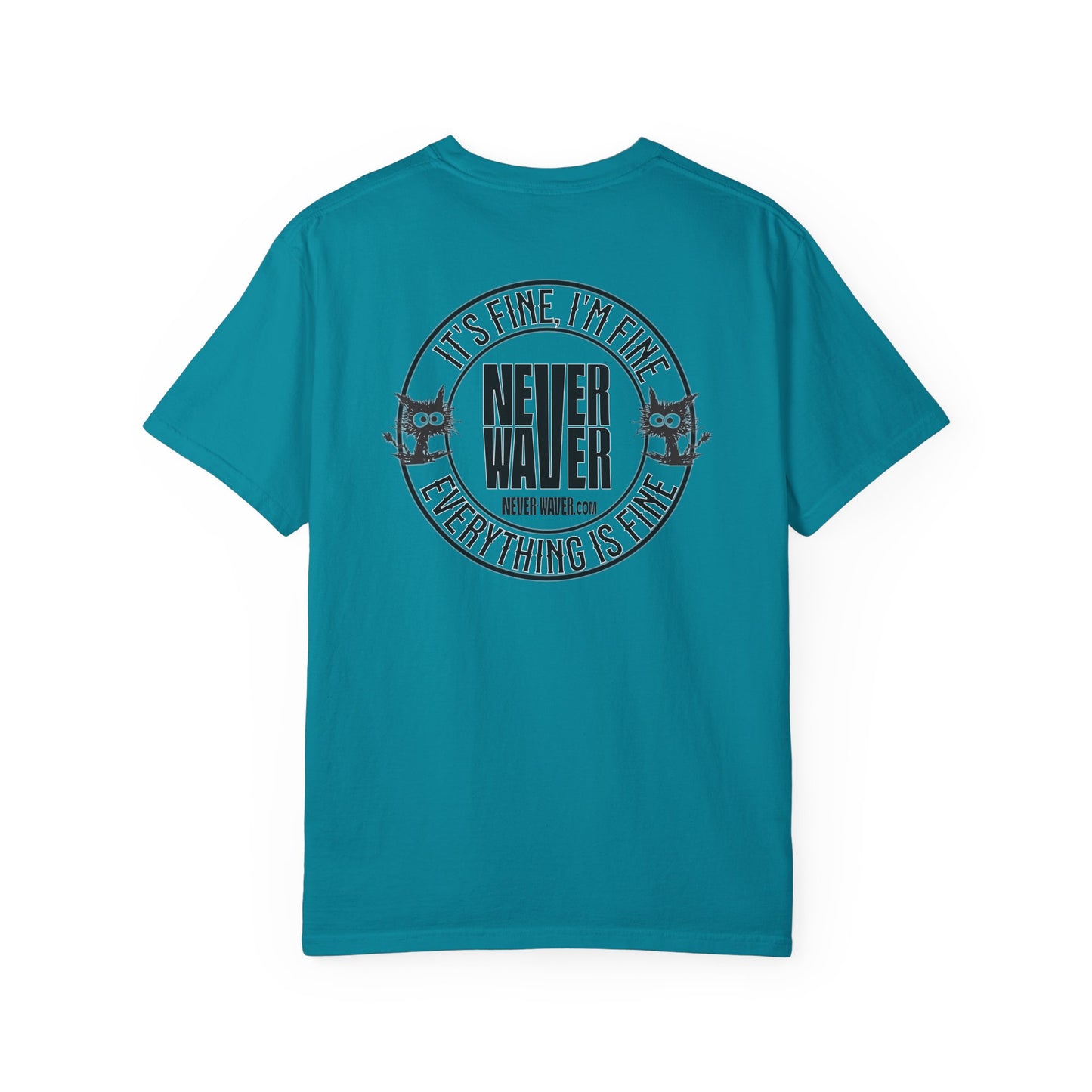 Unisex Garment-Dyed T-Shirt - 'It's Fine , I'm Fine Never Waver Everything Is Fine' Design - Never Waver