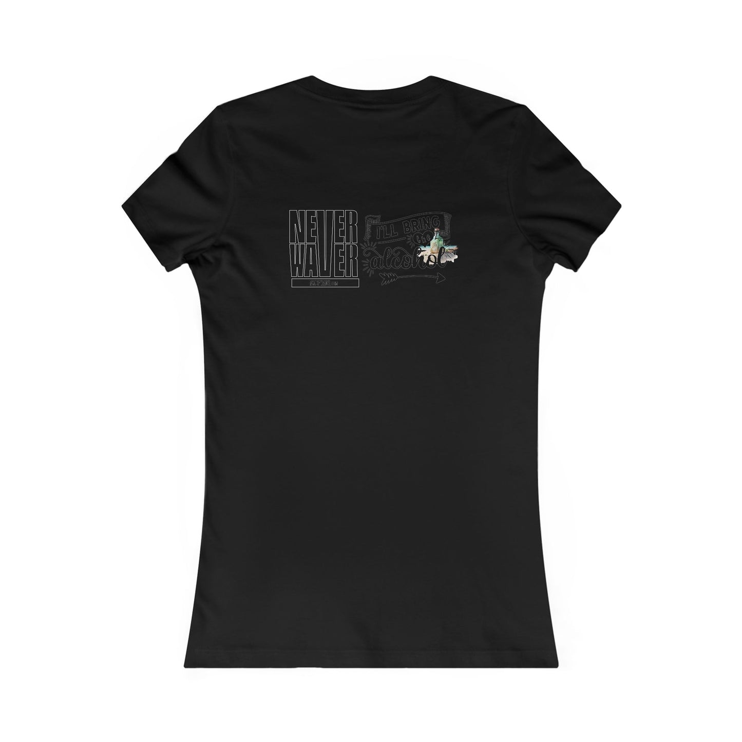 Never Waver I'll Bring The Alcohol Women's Favorite Tee - Never Waver