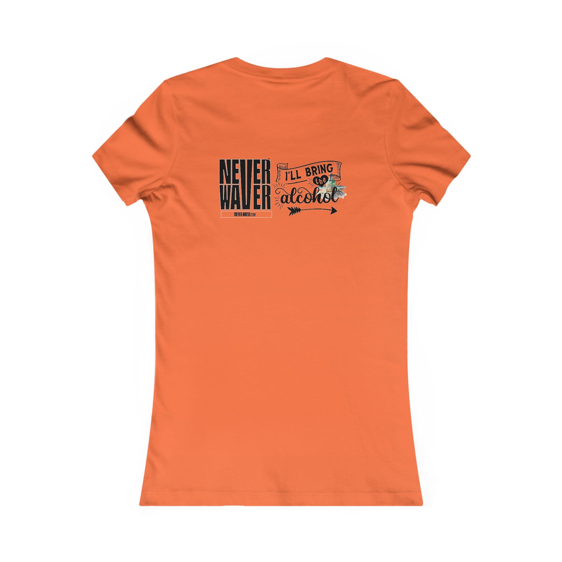 Never Waver I'll Bring The Alcohol Women's Favorite Tee - Never Waver