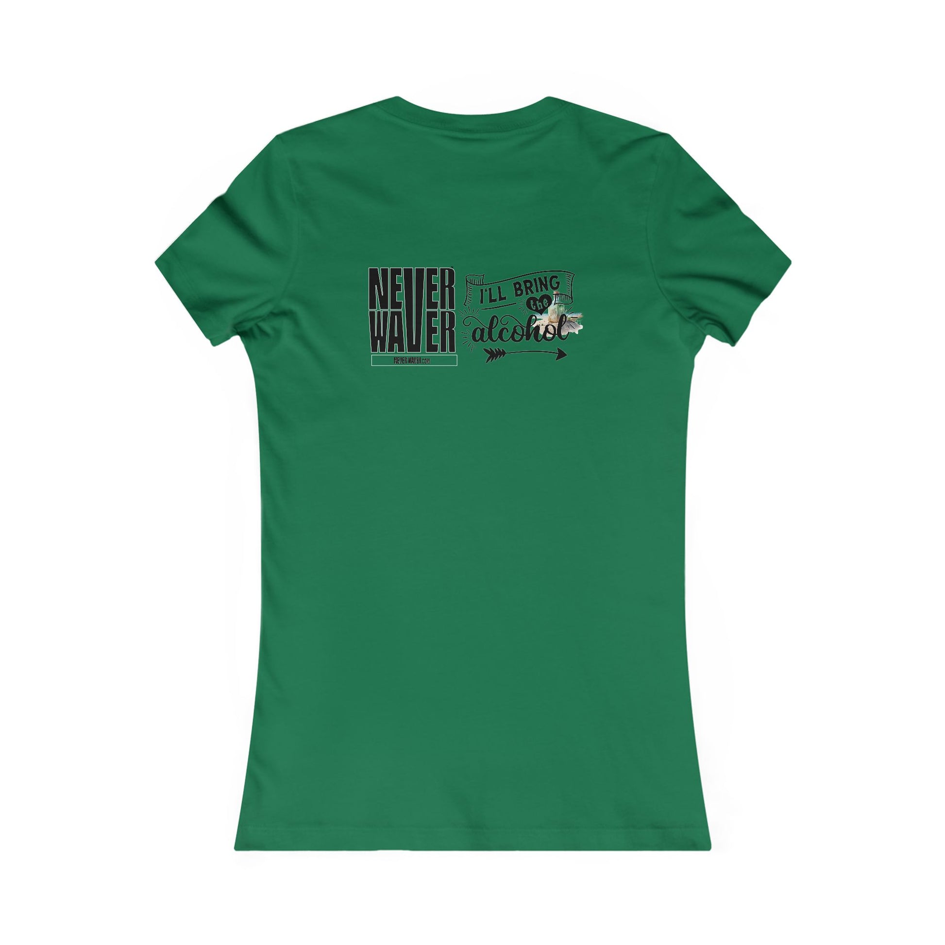 Never Waver I'll Bring The Alcohol Women's Favorite Tee - Never Waver
