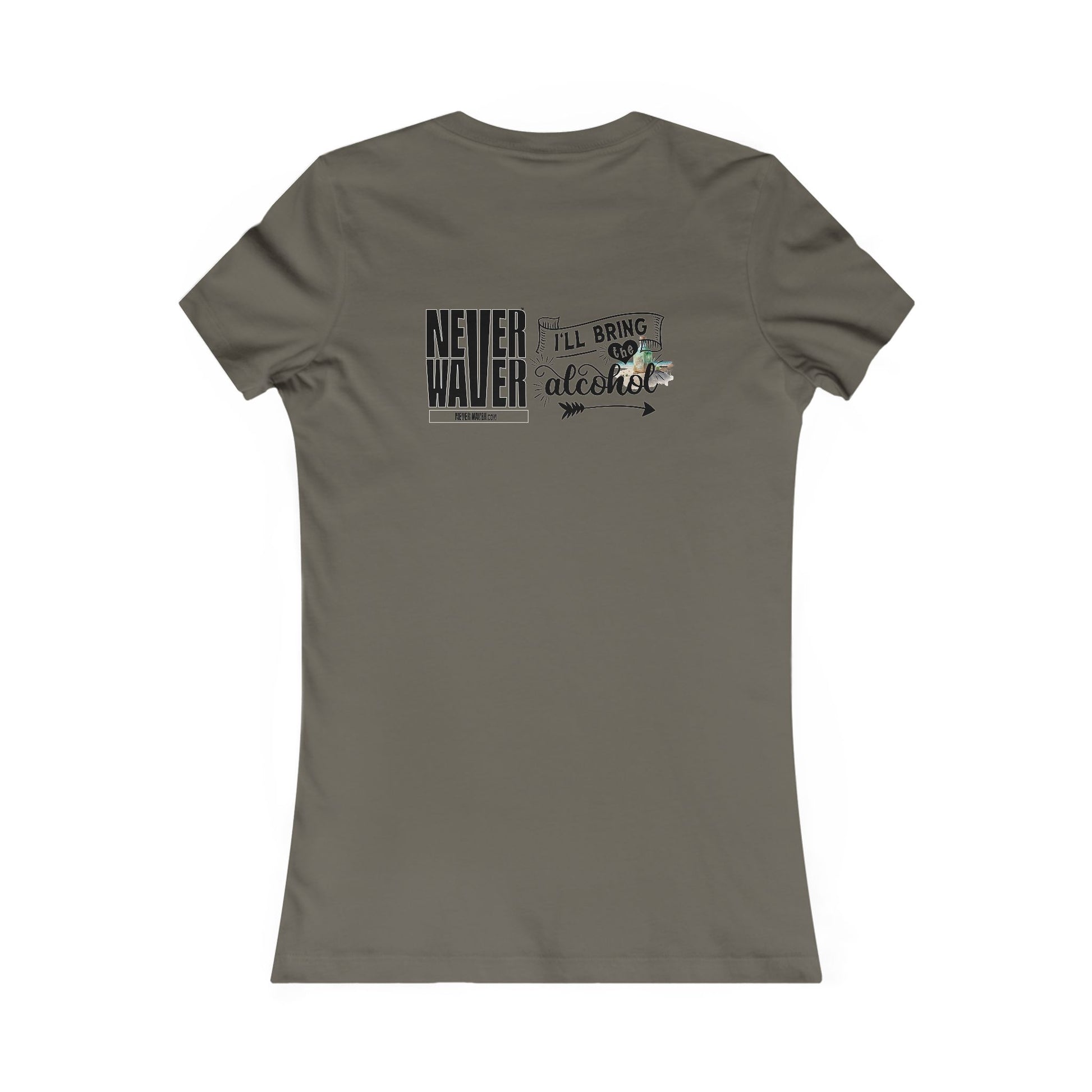 Never Waver I'll Bring The Alcohol Women's Favorite Tee - Never Waver