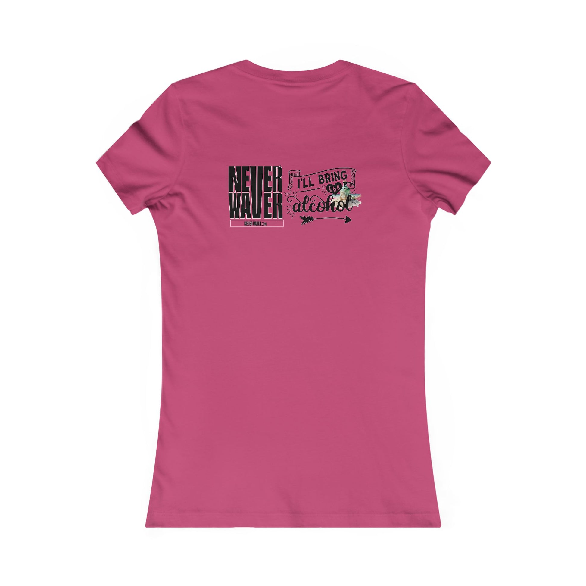 Never Waver I'll Bring The Alcohol Women's Favorite Tee - Never Waver