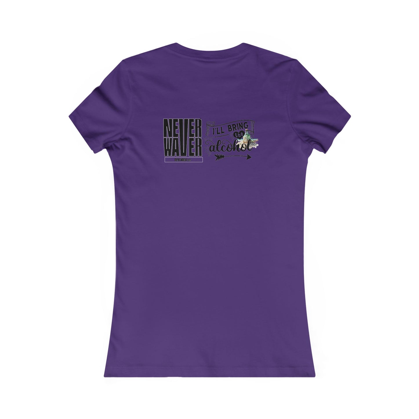 Never Waver I'll Bring The Alcohol Women's Favorite Tee - Never Waver