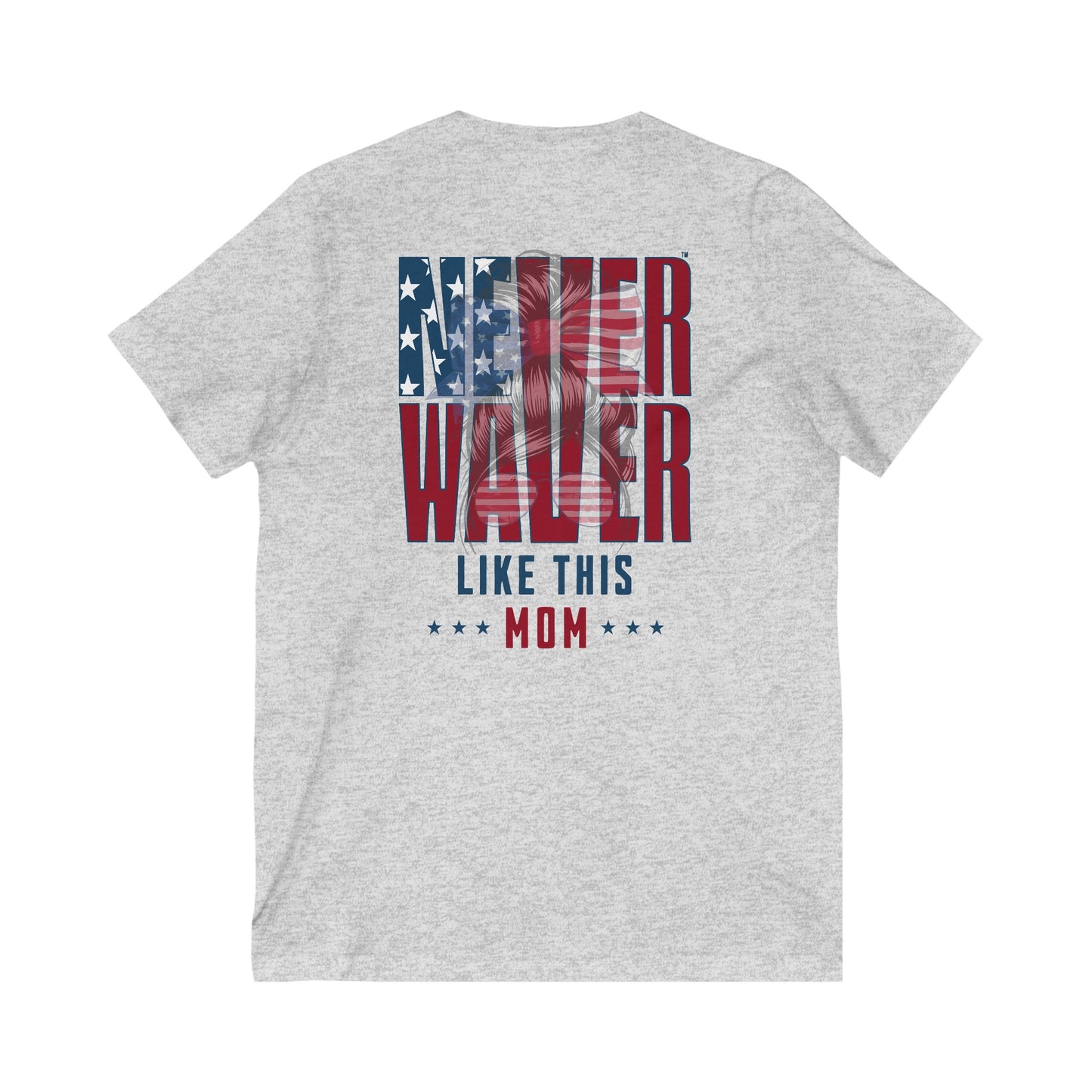 Never Waver Like This Mom V-Neck Tee for Moms - Patriotic Short Sleeve Shirt - Never Waver