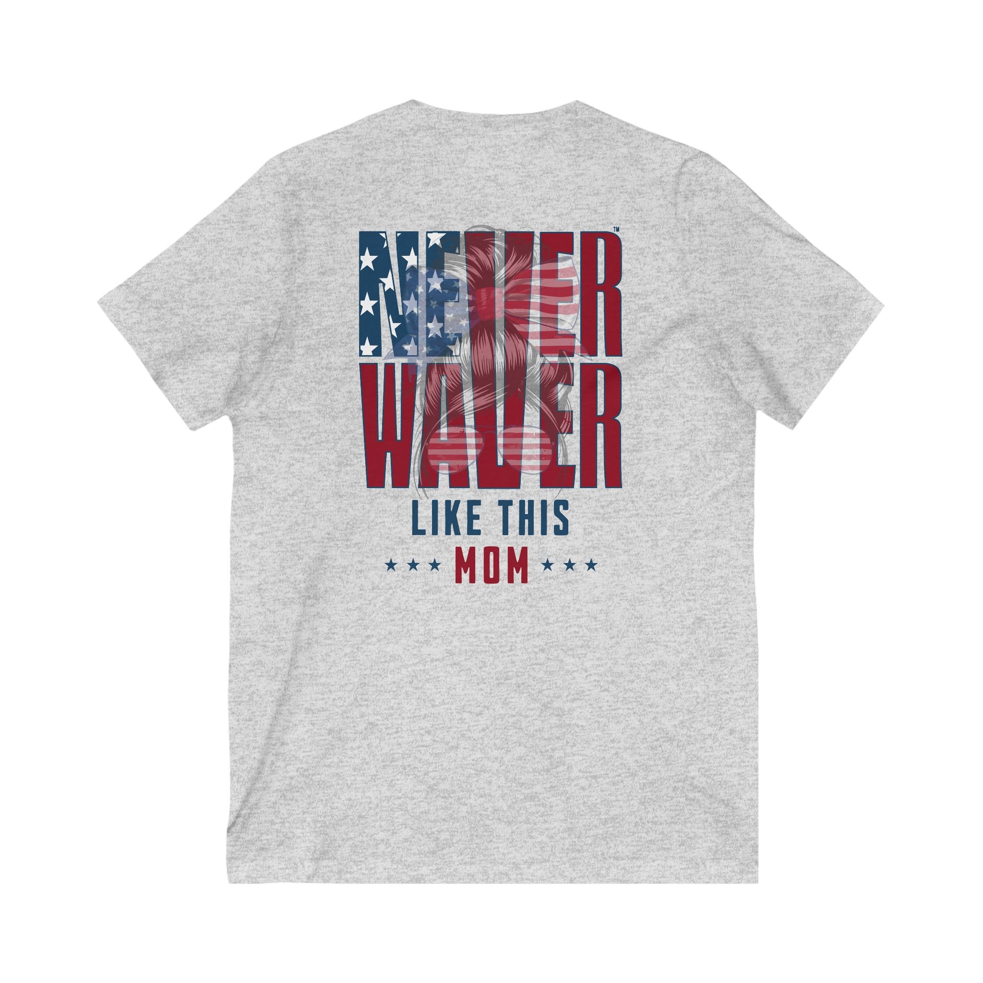 Never Waver Like This Mom V-Neck Tee for Moms - Patriotic Short Sleeve Shirt - Never Waver