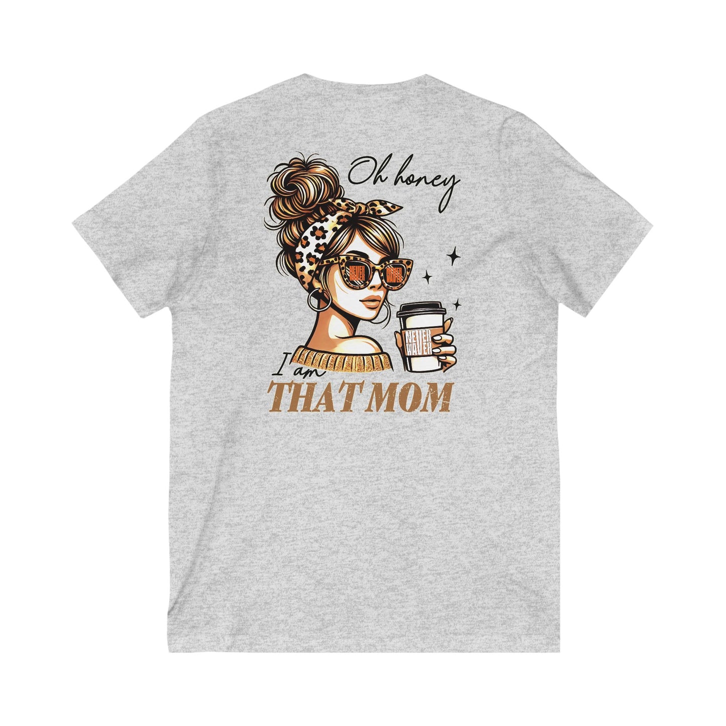 Never Waver Oh Honey I am that Mom V-Neck Tee for Moms - Patriotic Short Sleeve Shirt - Never Waver