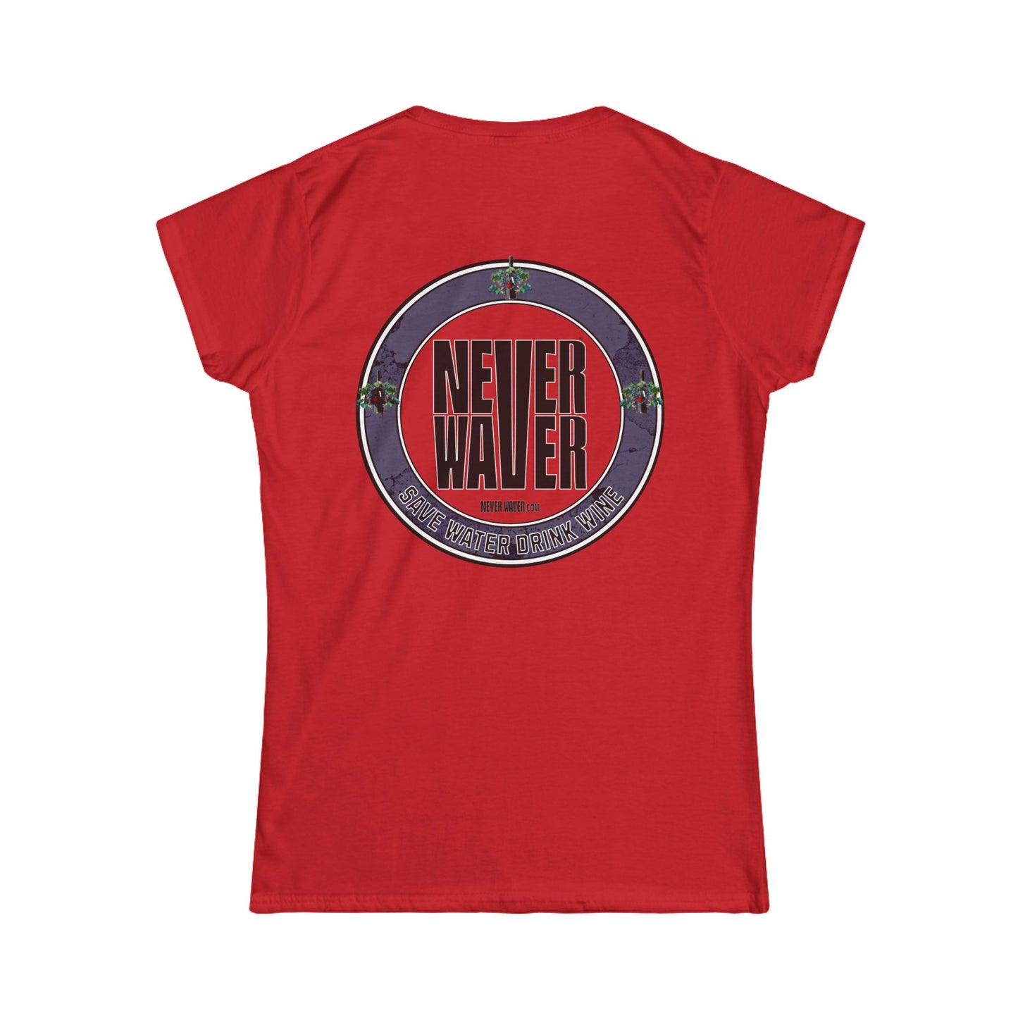 Never Waver Save Water Drink Wine Women's Soft Style Tee - - Never Waver