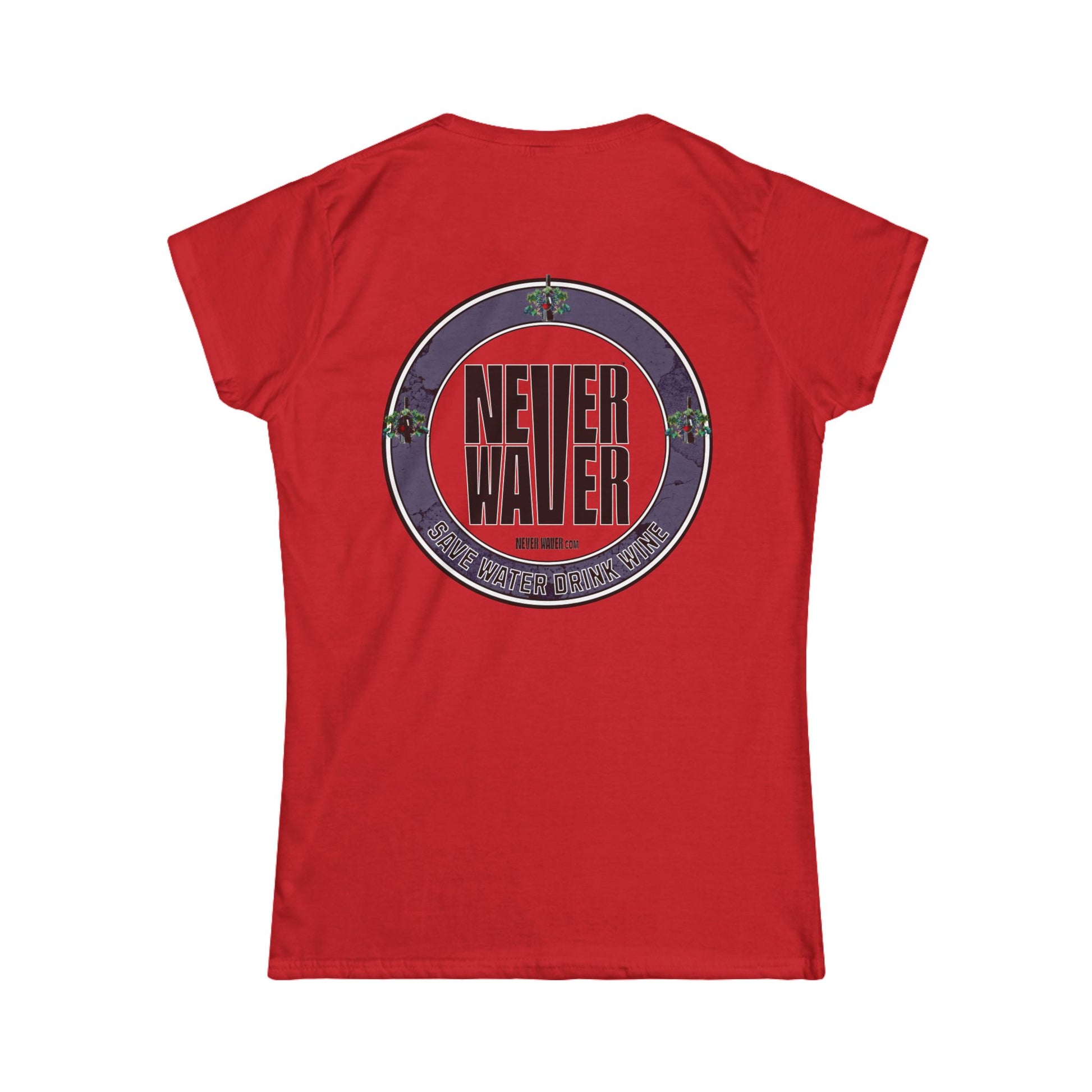 Never Waver Save Water Drink Wine Women's Soft Style Tee - - Never Waver