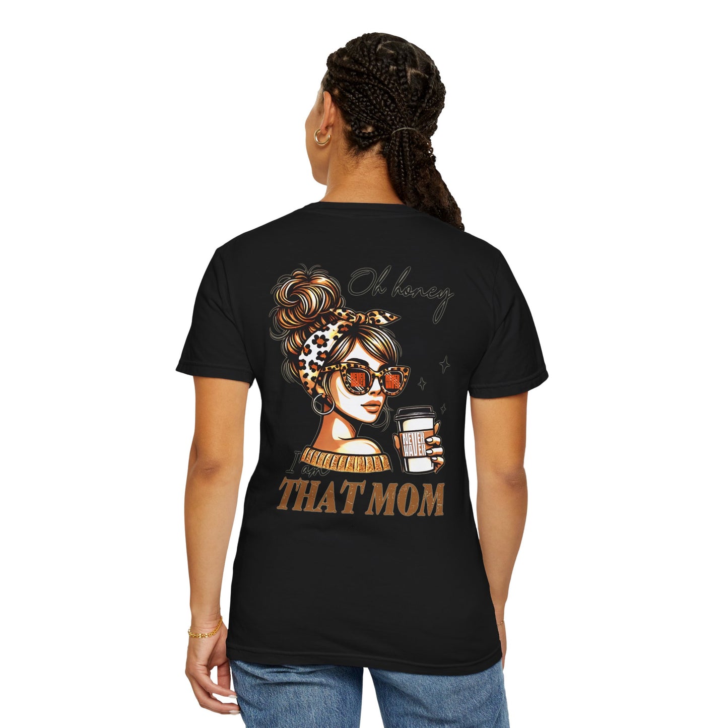 Unisex Garment-Dyed T-Shirt - 'Never Waver Oh Honey I am that Mom' Design - Never Waver