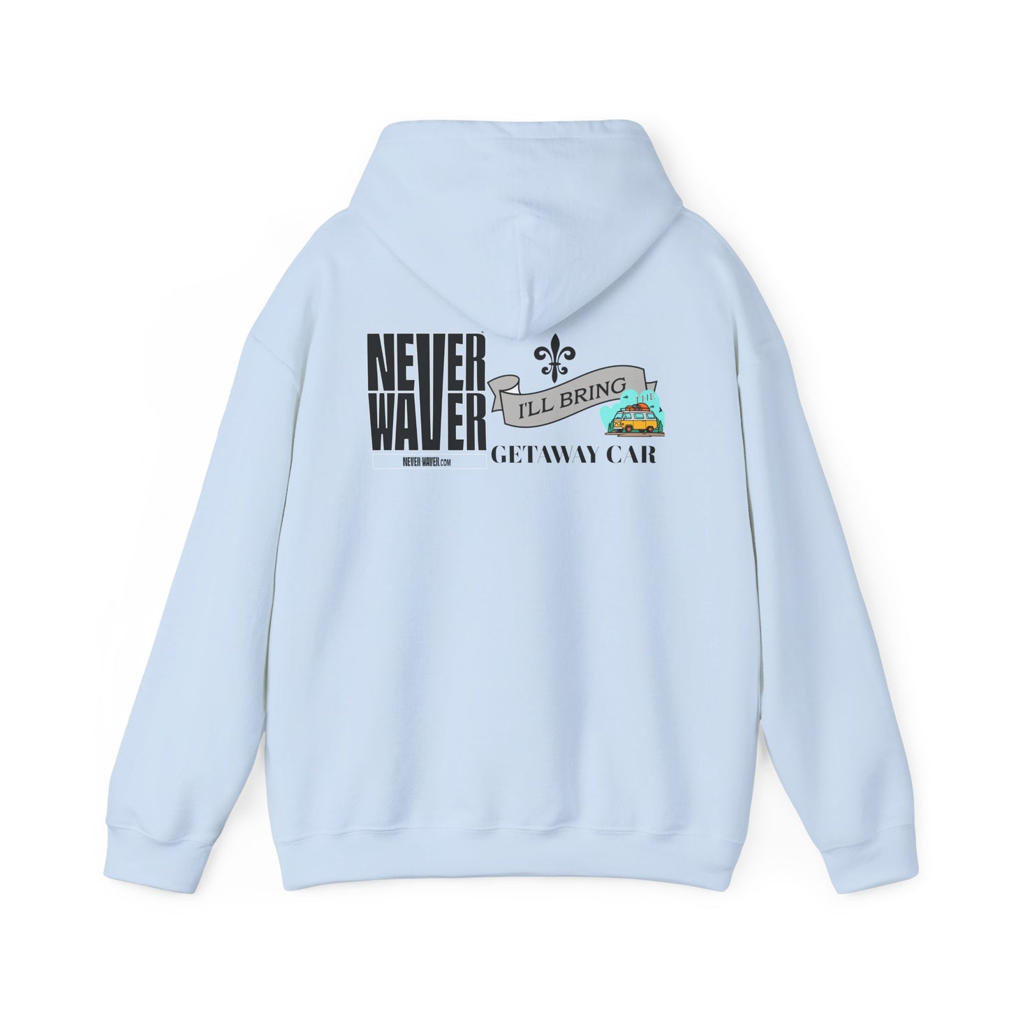 Unisex Heavy Blend™ Hooded Sweatshirt - "Never Waver I'll Bring The Getaway Car" Inspirational Hoodie - Never Waver