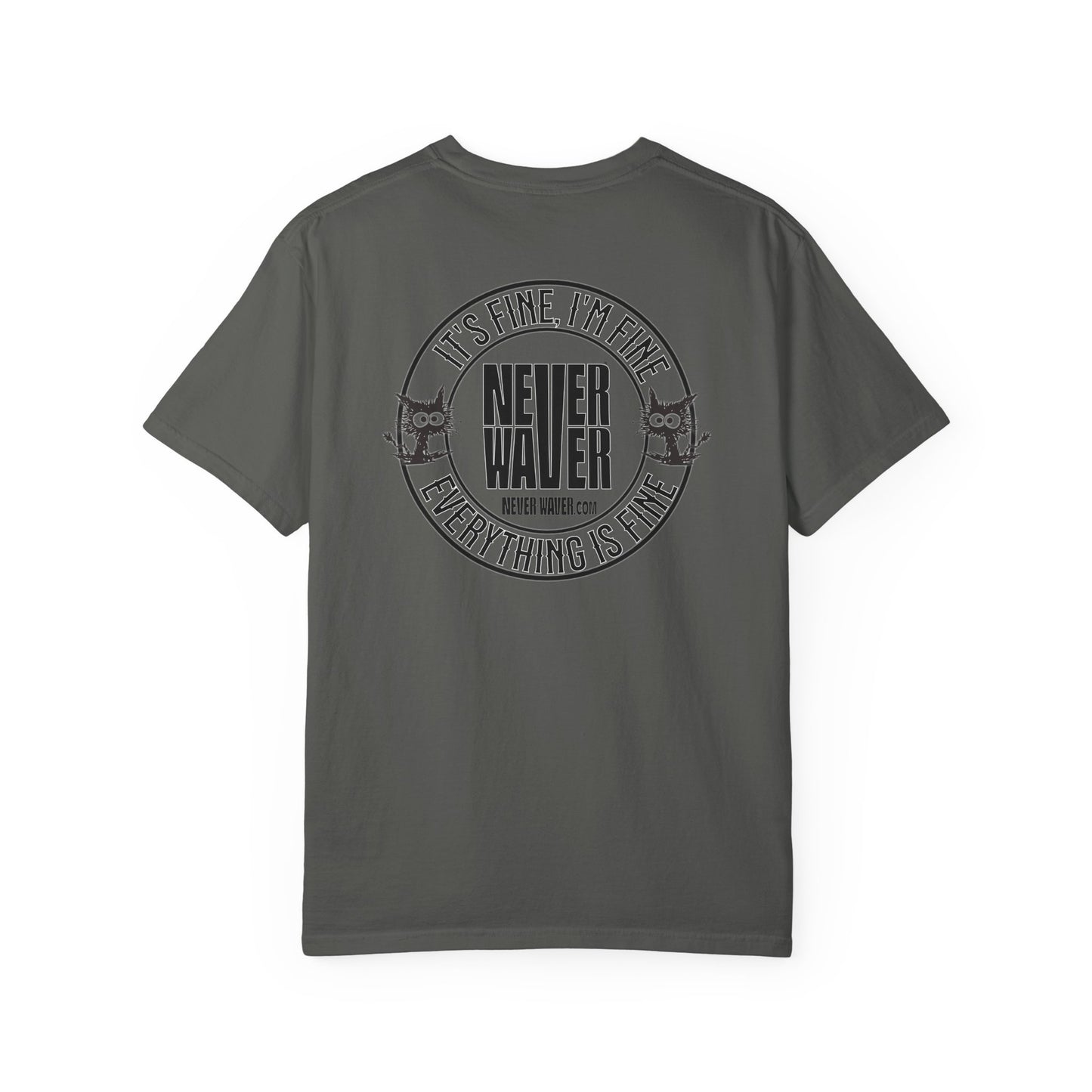 Unisex Garment-Dyed T-Shirt - 'It's Fine , I'm Fine Never Waver Everything Is Fine' Design - Never Waver