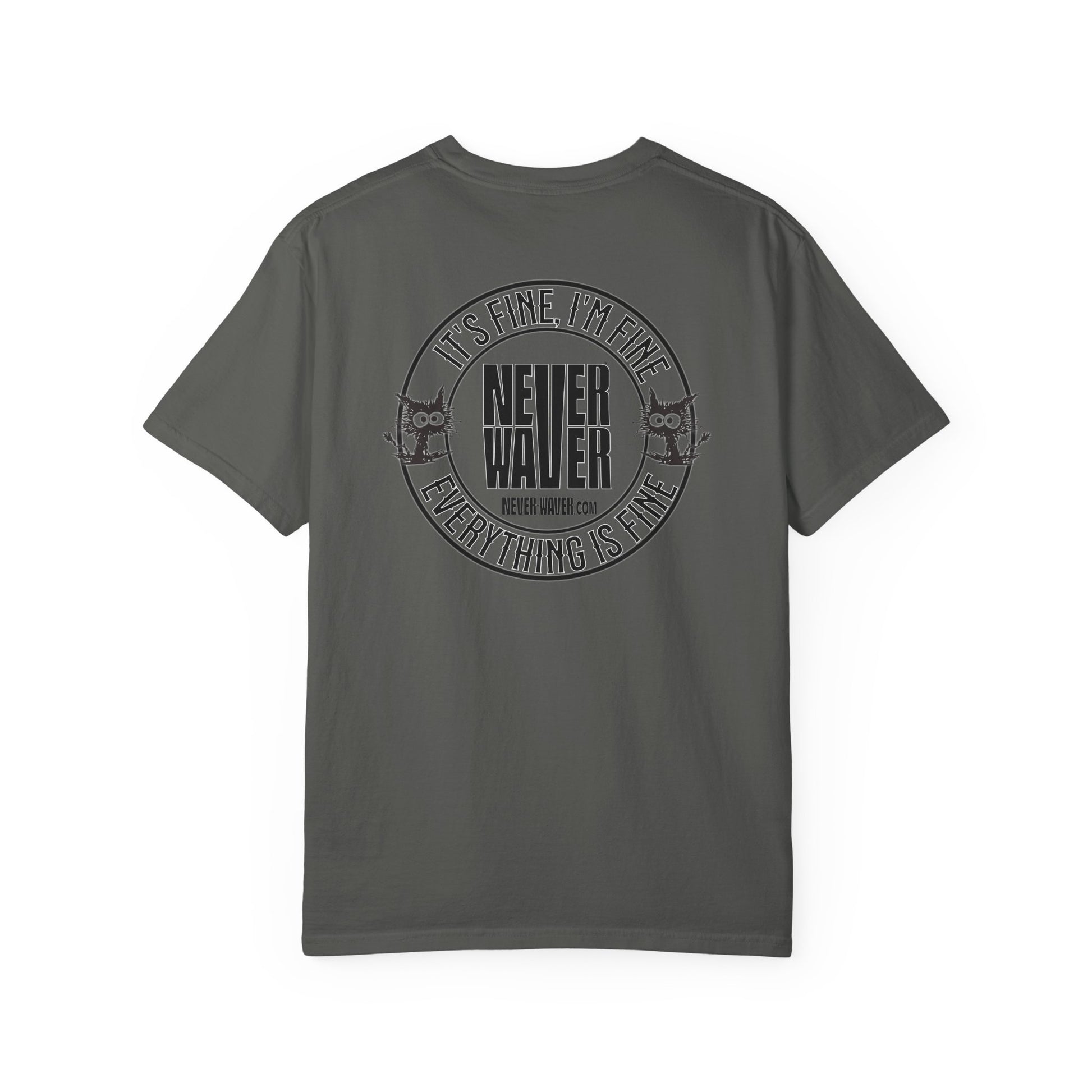 Unisex Garment-Dyed T-Shirt - 'It's Fine , I'm Fine Never Waver Everything Is Fine' Design - Never Waver