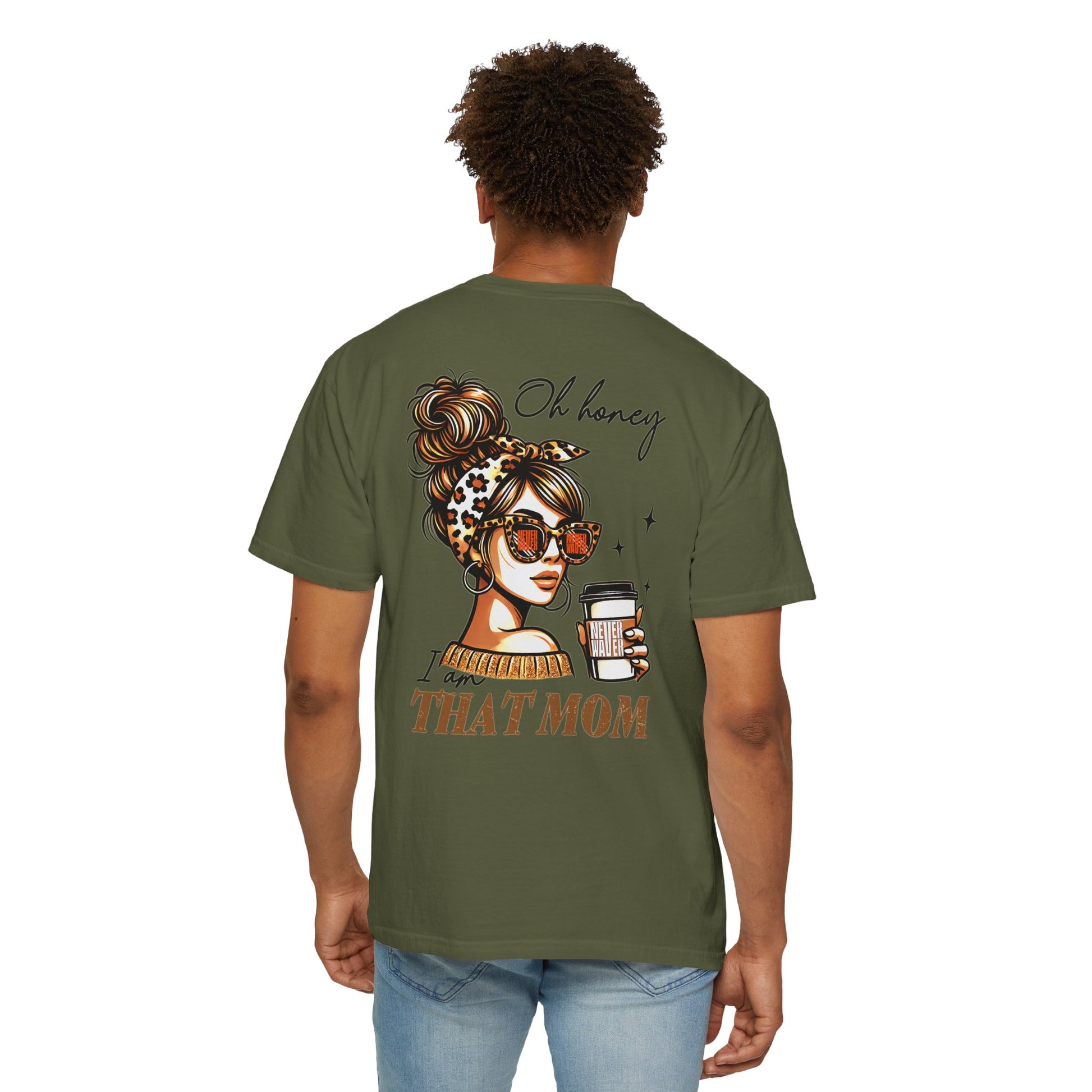 Unisex Garment-Dyed T-Shirt - 'Never Waver Oh Honey I am that Mom' Design - Never Waver