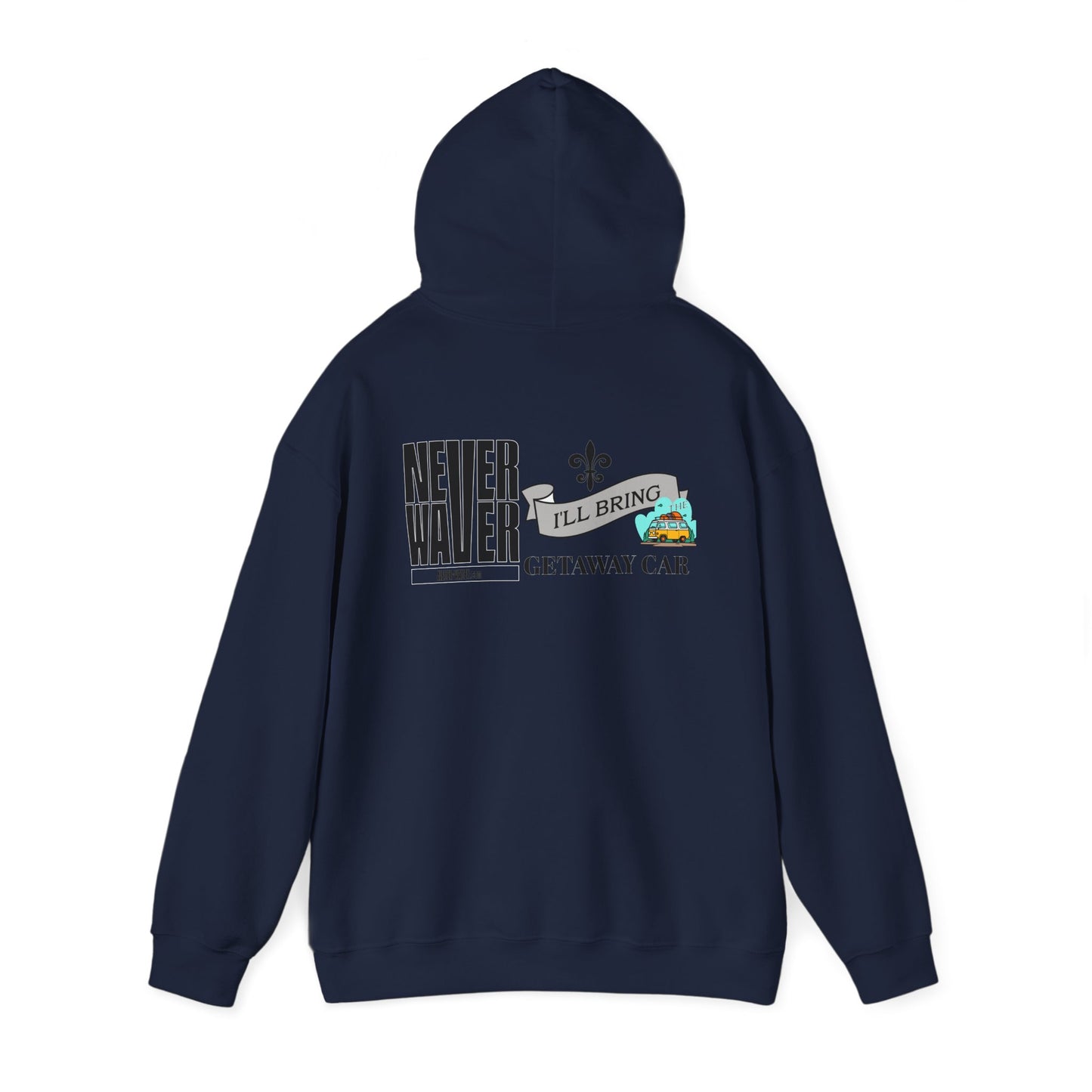 Unisex Heavy Blend™ Hooded Sweatshirt - "Never Waver I'll Bring The Getaway Car" Inspirational Hoodie - Never Waver
