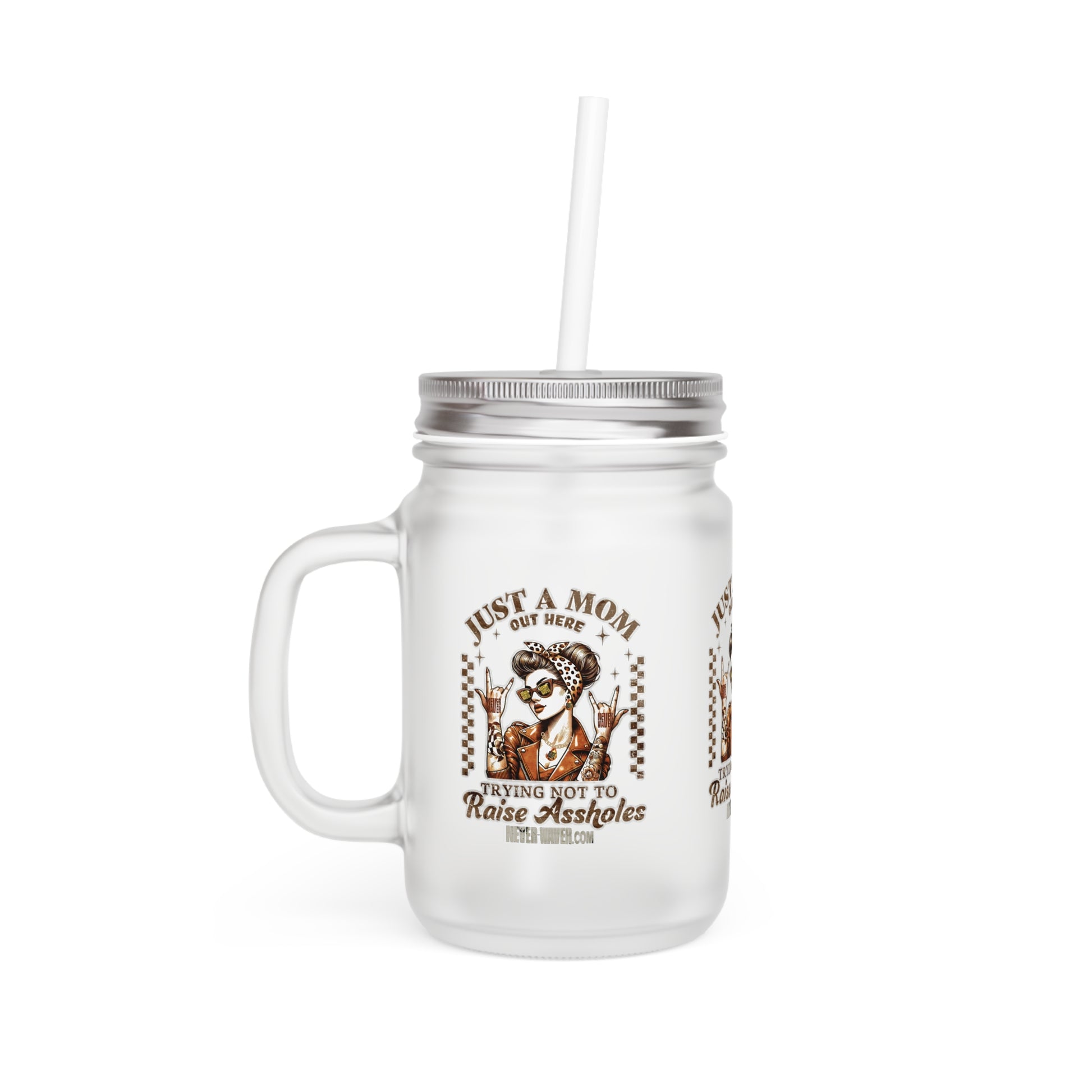 Never Waver Just A Mom Trying Not to Raise A&&holes Jar with Straw - Perfect Gift for Mother's Day or Independence Day - Never Waver