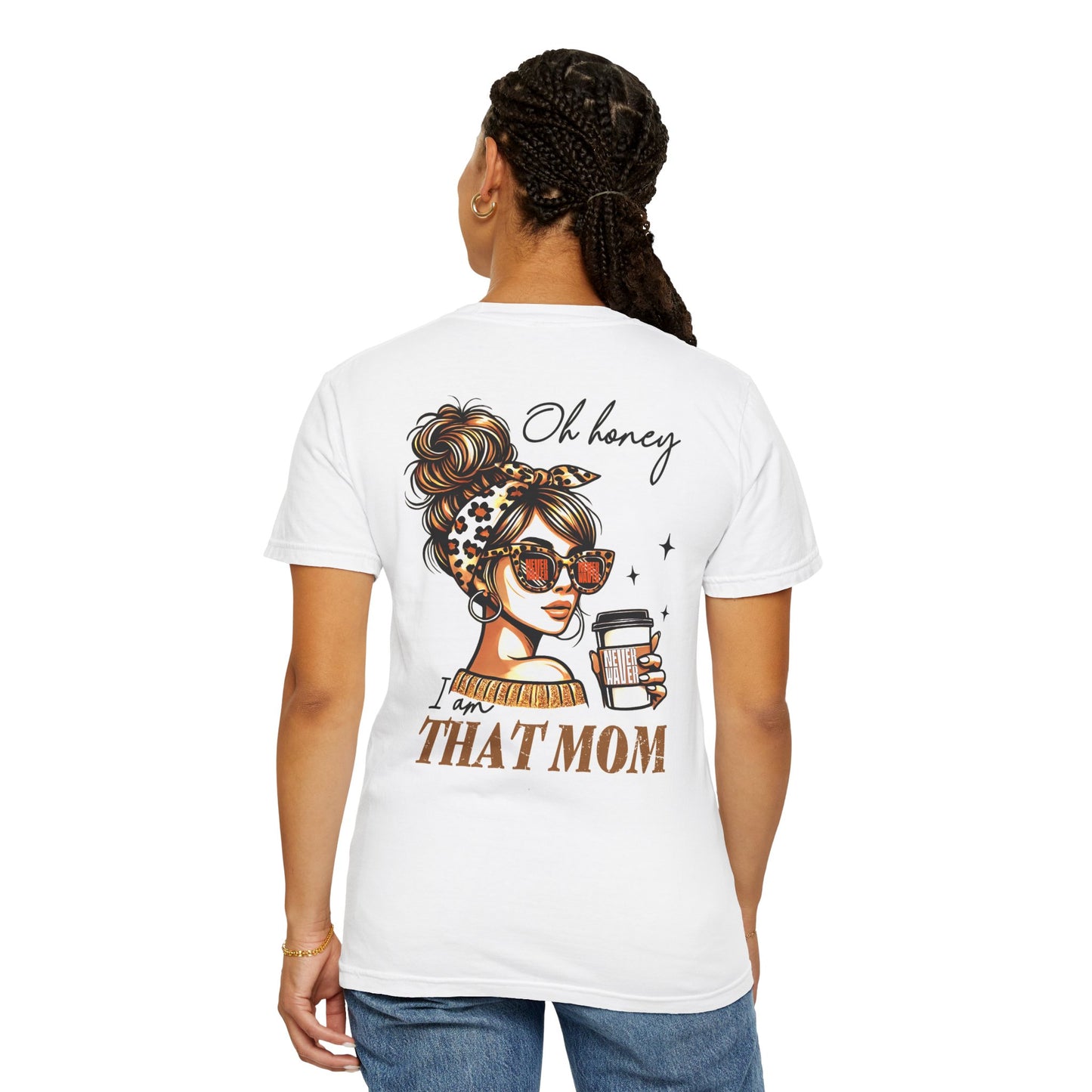 Unisex Garment-Dyed T-Shirt - 'Never Waver Oh Honey I am that Mom' Design - Never Waver