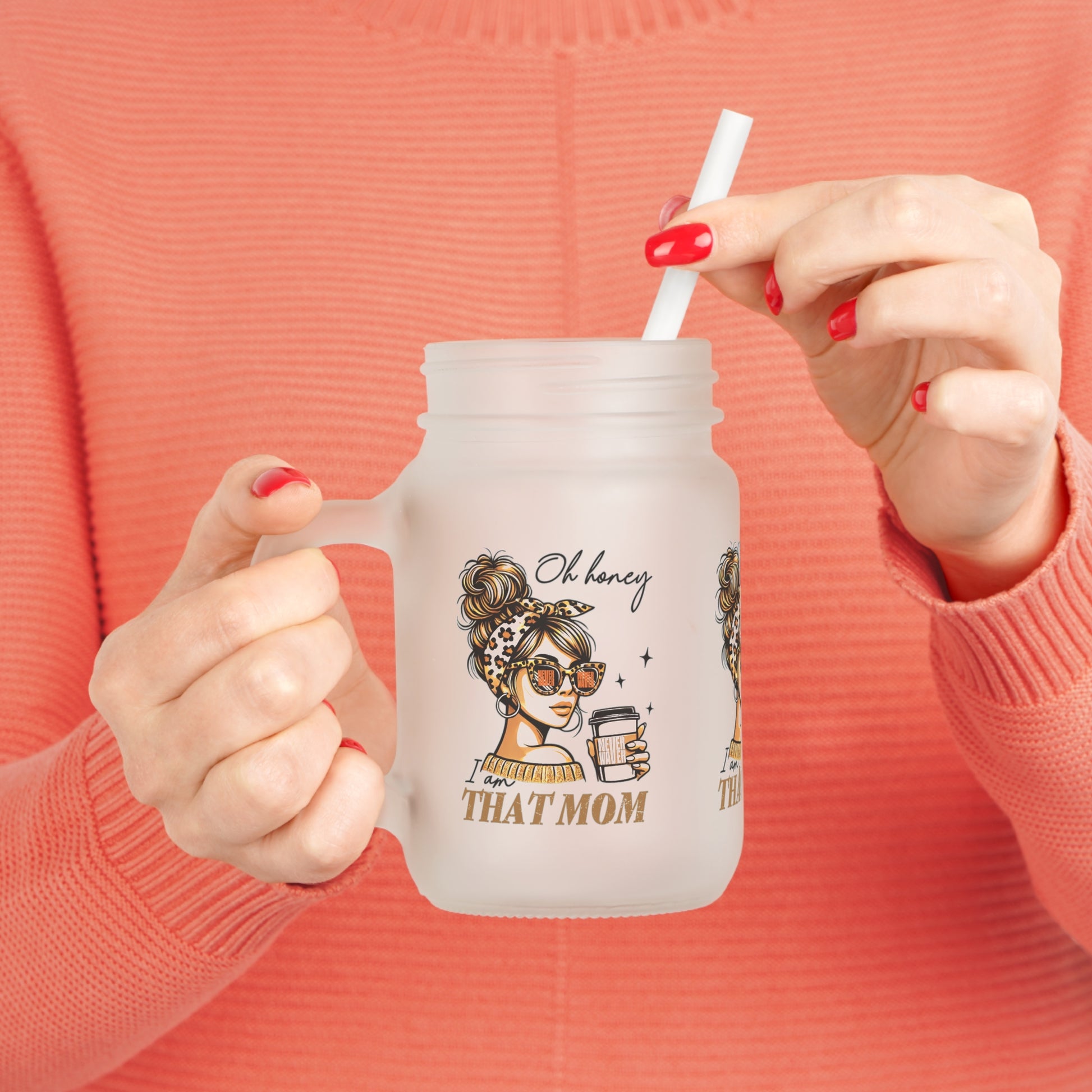 Never Waver Oh Honey I am that Mom Jar with Straw - Perfect Gift for Mother's Day or Independence Day - Never Waver