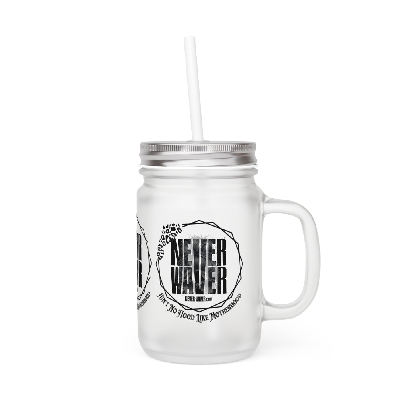 Motivational Mason Jar with Straw - 'Never Waver Ain't No Hood Like Motherhood' Design - Never Waver