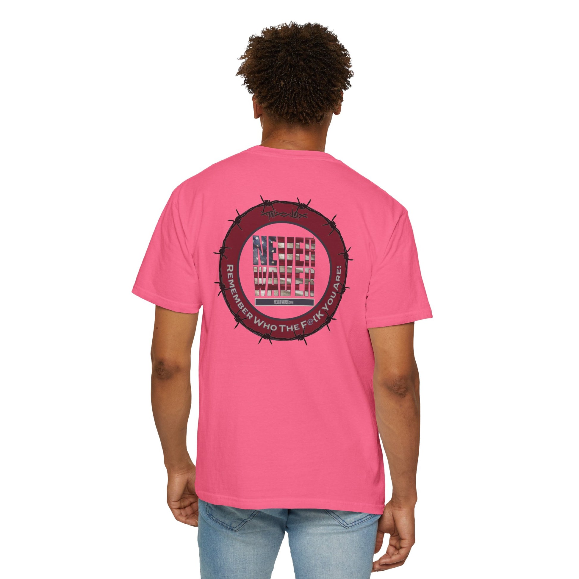 Unisex Garment-Dyed T-Shirt - "Never Waver Remember Who The F@{k You Are " - Never Waver