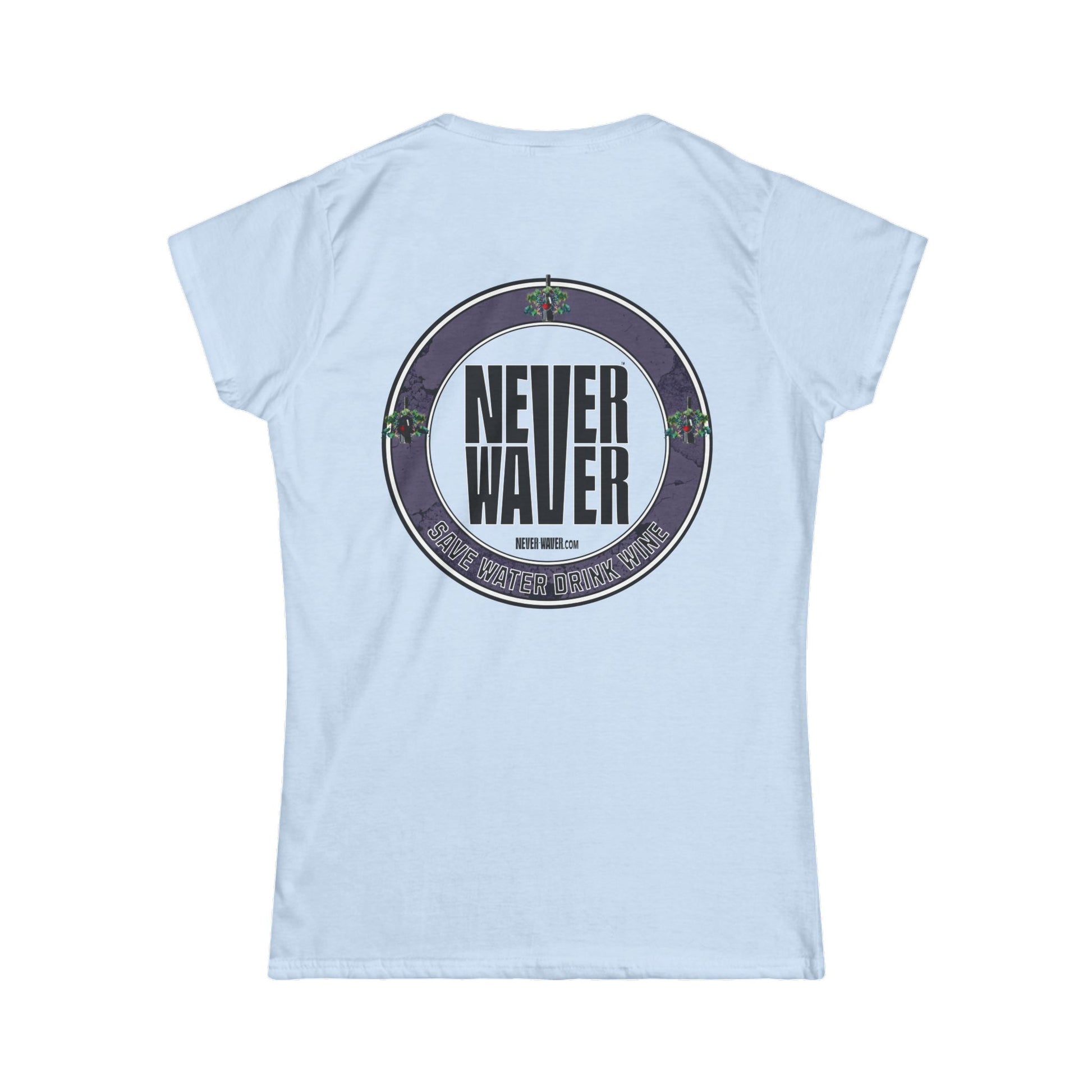 Never Waver Save Water Drink Wine Women's Soft Style Tee - - Never Waver
