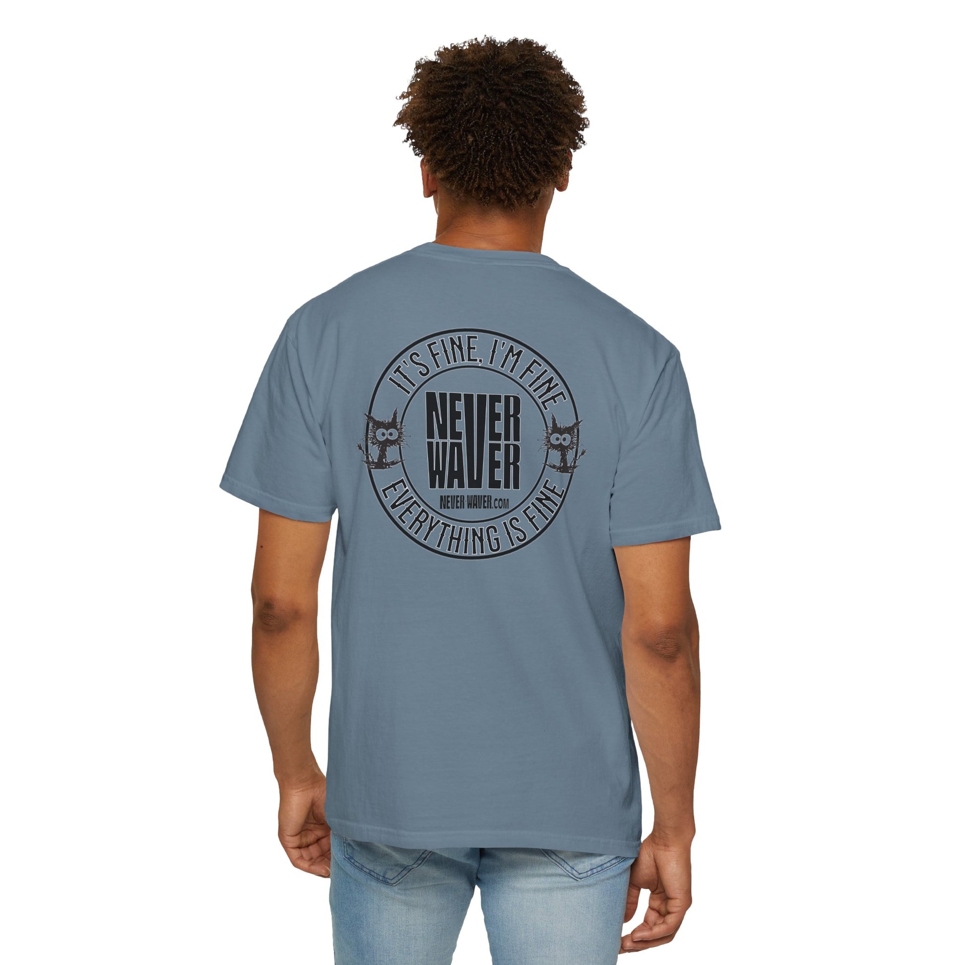 Unisex Garment-Dyed T-Shirt - 'It's Fine , I'm Fine Never Waver Everything Is Fine' Design - Never Waver