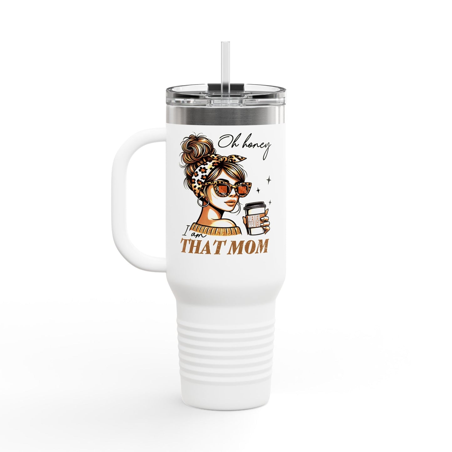 Never Waver Oh Honey I am that Mom Insulated Travel Mug - Never Waver