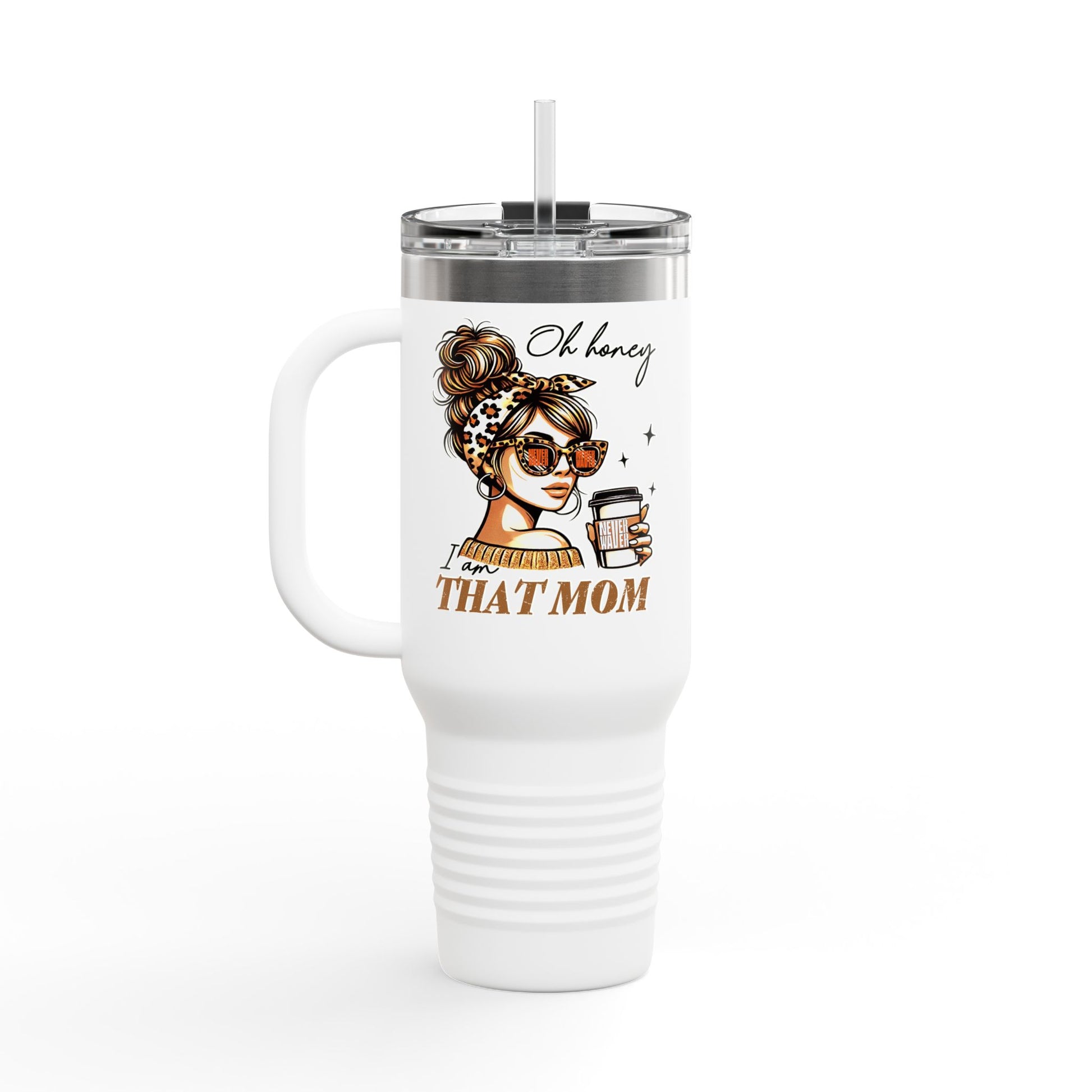 Never Waver Oh Honey I am that Mom Insulated Travel Mug - Never Waver