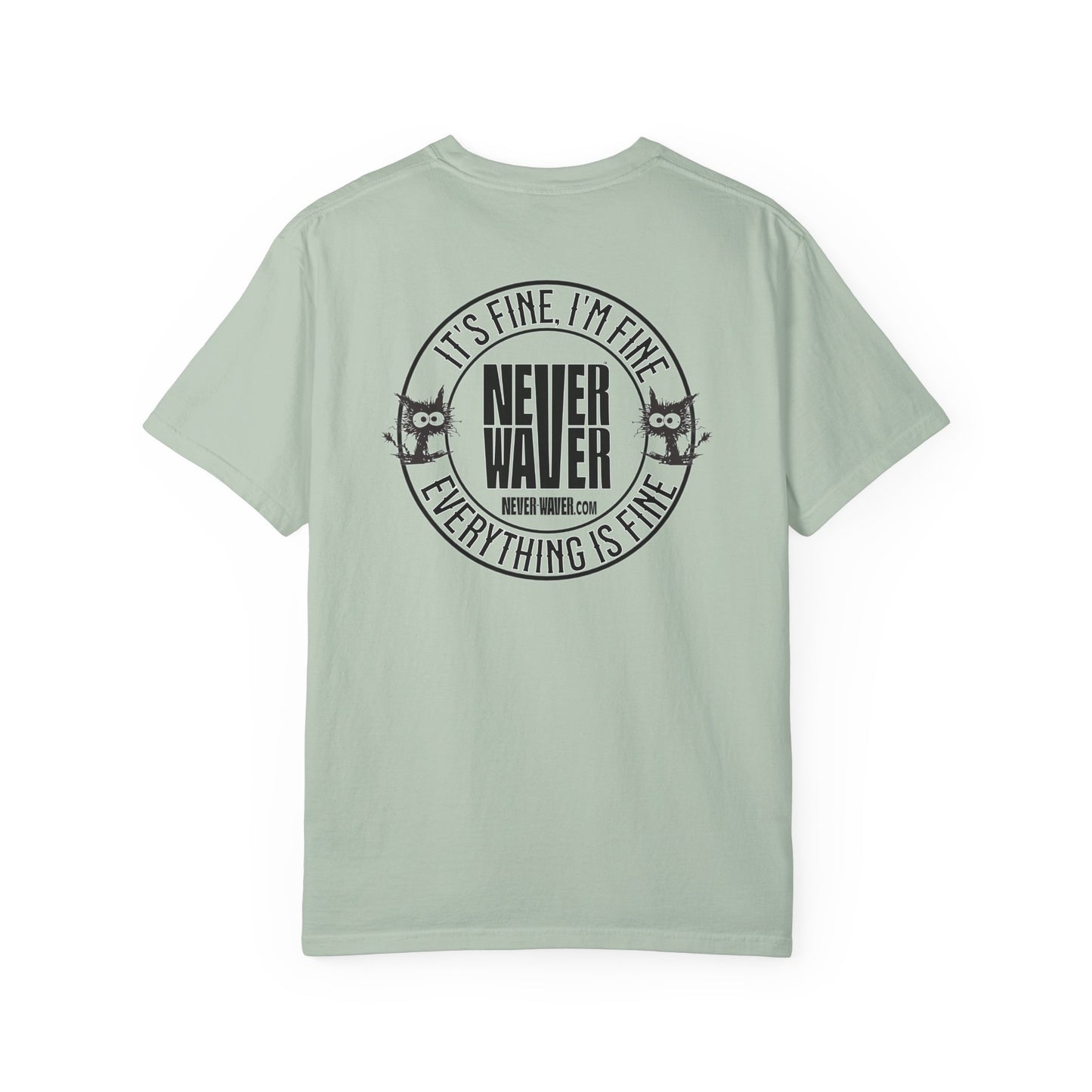 Unisex Garment-Dyed T-Shirt - 'It's Fine , I'm Fine Never Waver Everything Is Fine' Design - Never Waver