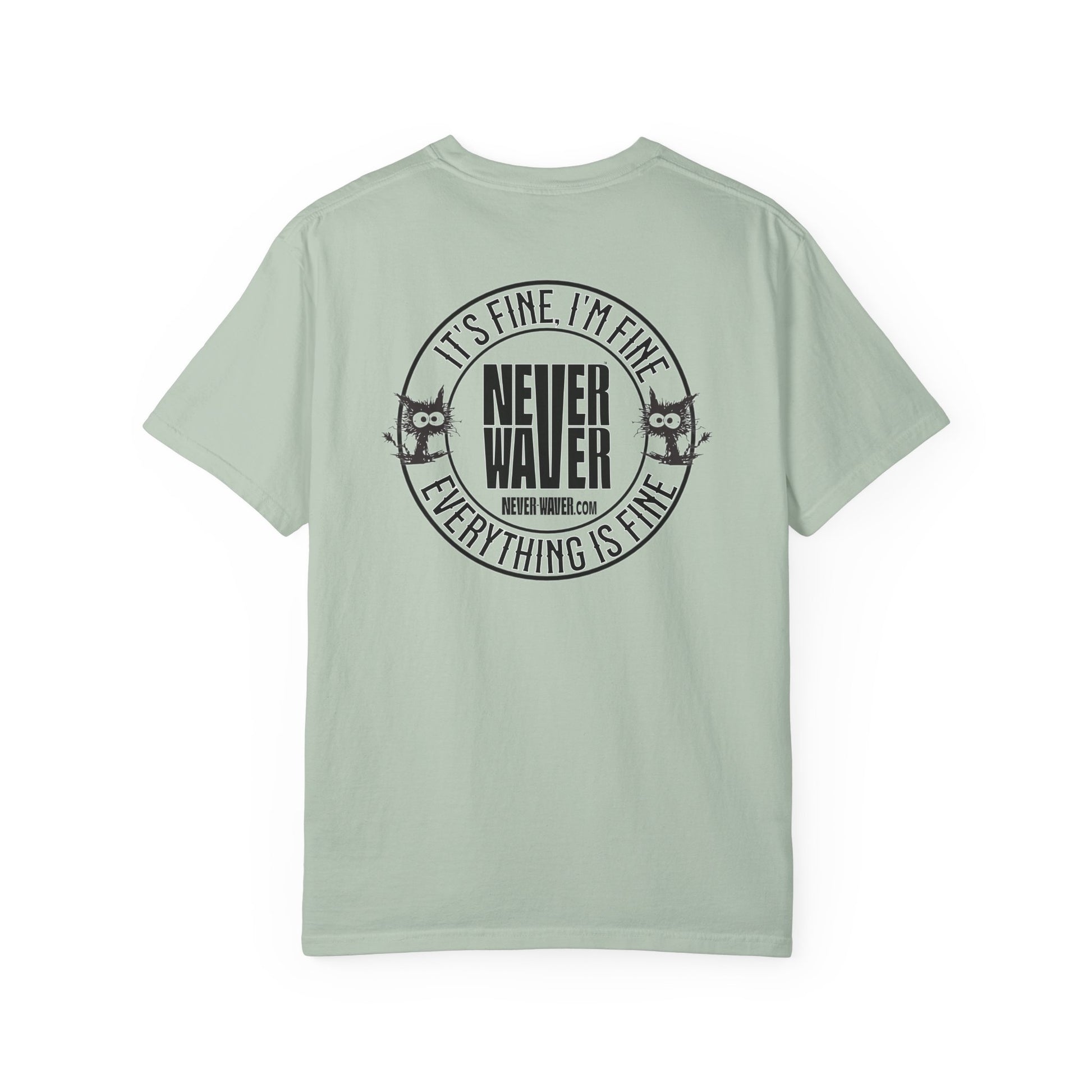 Unisex Garment-Dyed T-Shirt - 'It's Fine , I'm Fine Never Waver Everything Is Fine' Design - Never Waver
