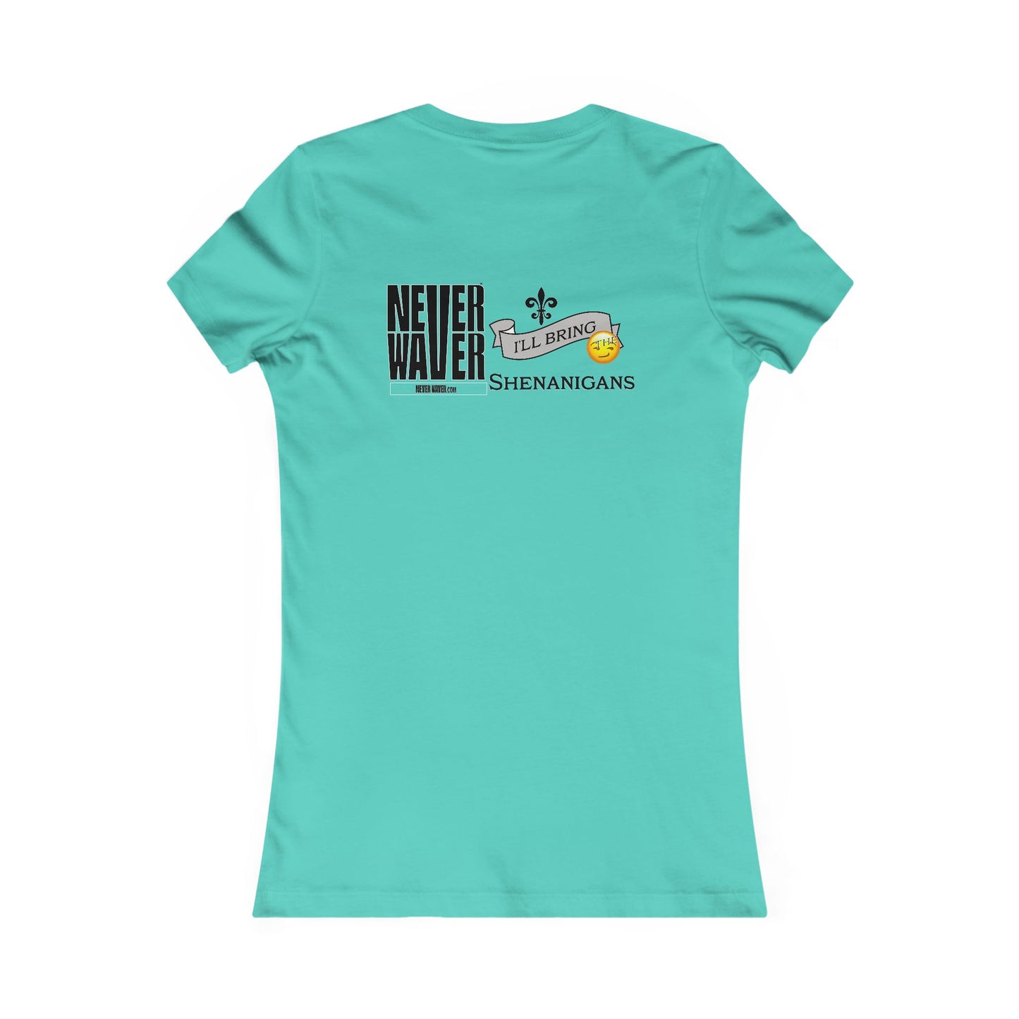Never Waver I'll Bring The Shenanigans Women's Favorite Tee - Never Waver