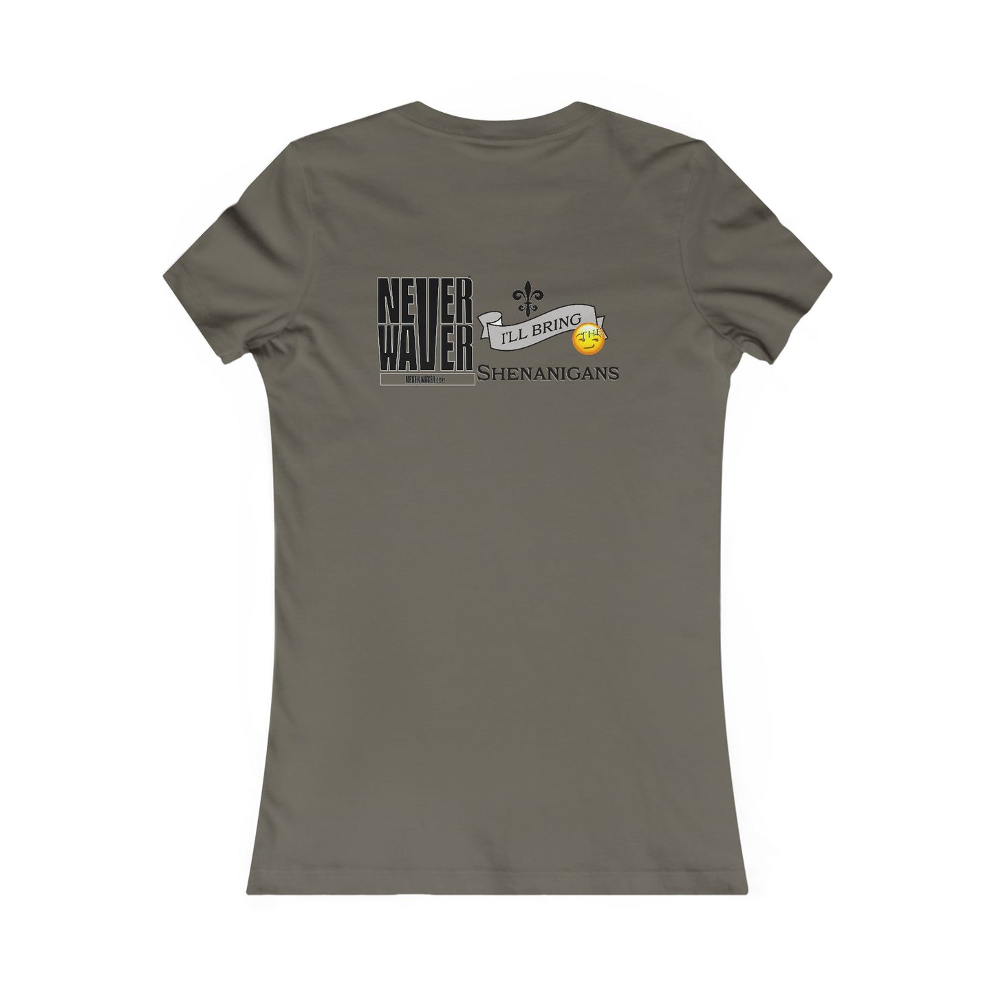 Never Waver I'll Bring The Shenanigans Women's Favorite Tee - Never Waver