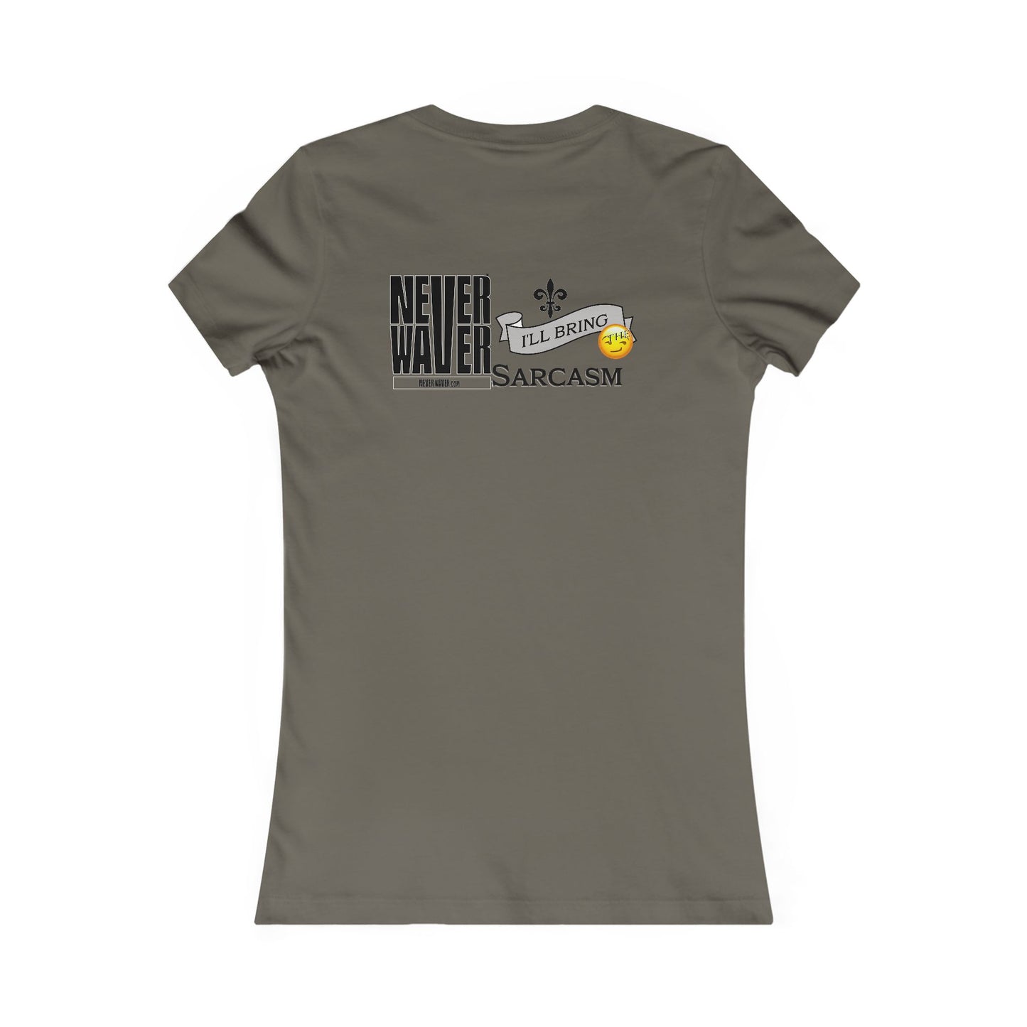 Never Waver I'll Bring The Sarcasm Women's Favorite Tee - Never Waver