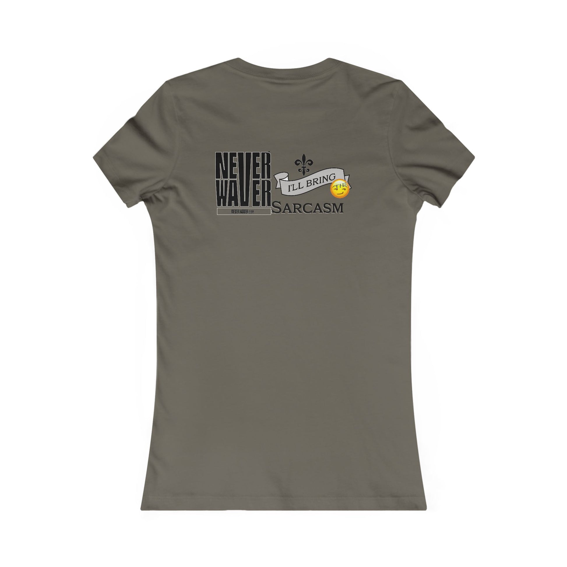 Never Waver I'll Bring The Sarcasm Women's Favorite Tee - Never Waver