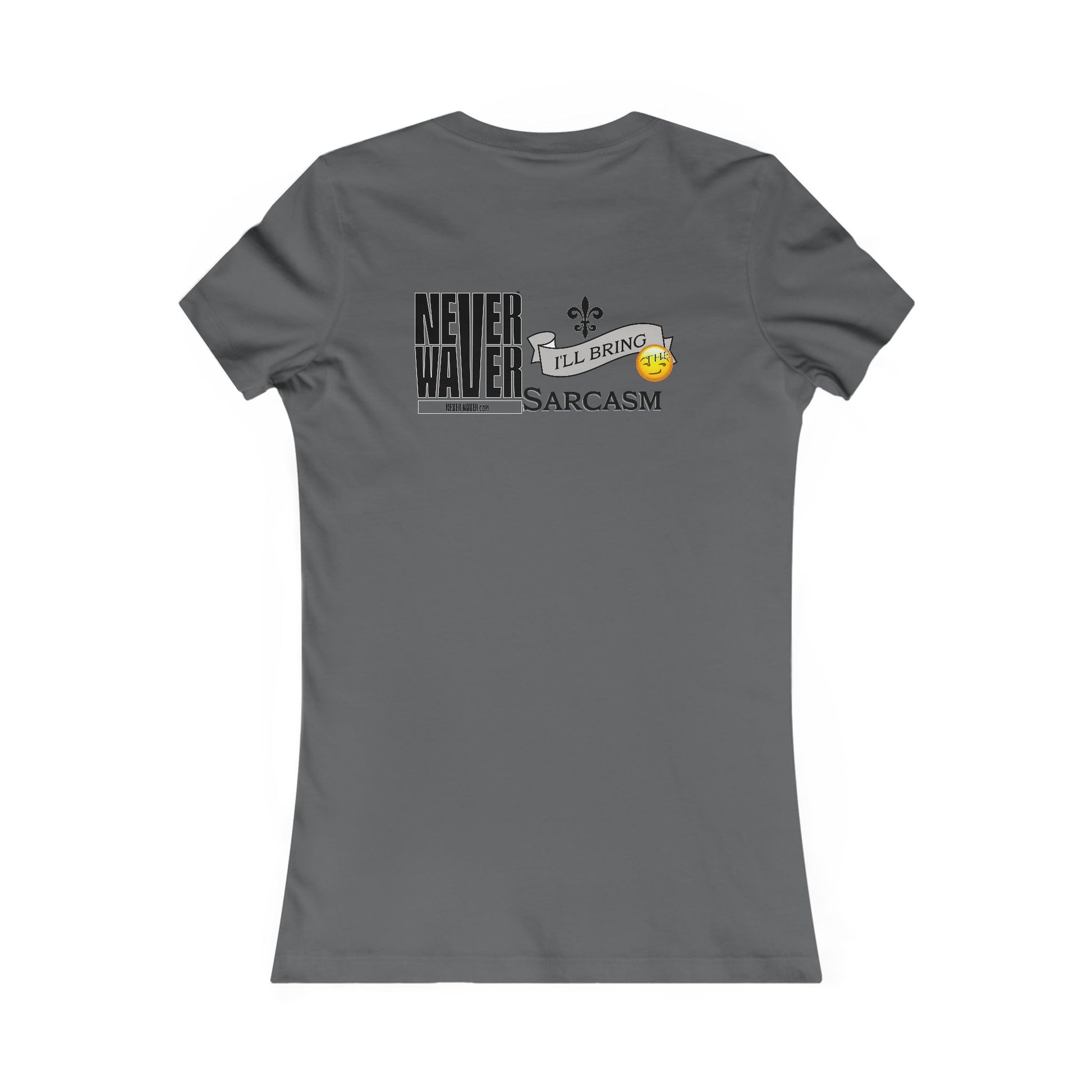 Never Waver I'll Bring The Sarcasm Women's Favorite Tee - Never Waver
