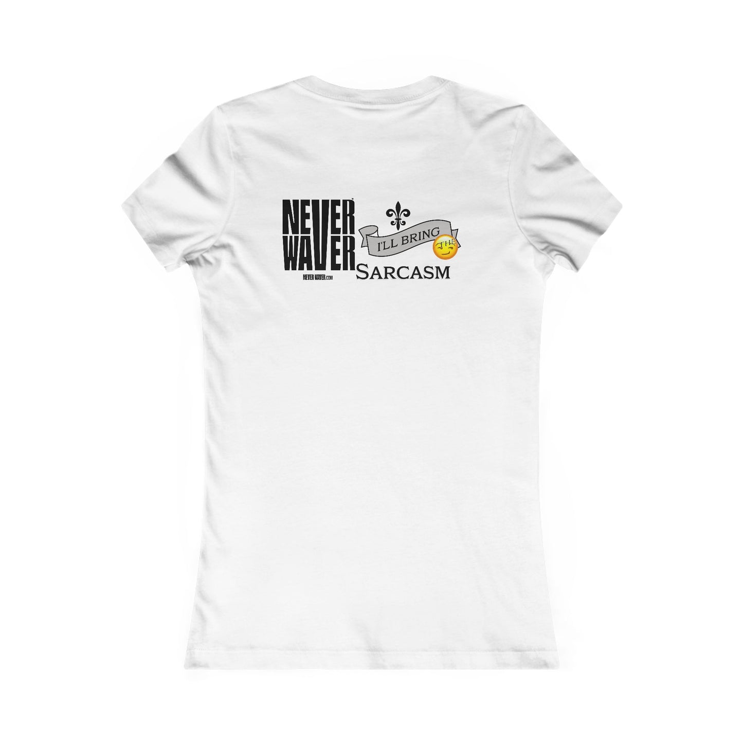 Never Waver I'll Bring The Sarcasm Women's Favorite Tee - Never Waver