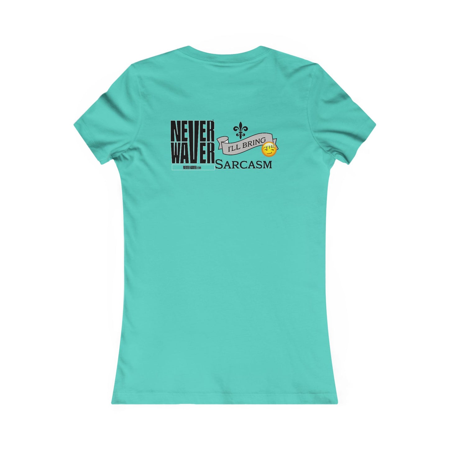 Never Waver I'll Bring The Sarcasm Women's Favorite Tee - Never Waver