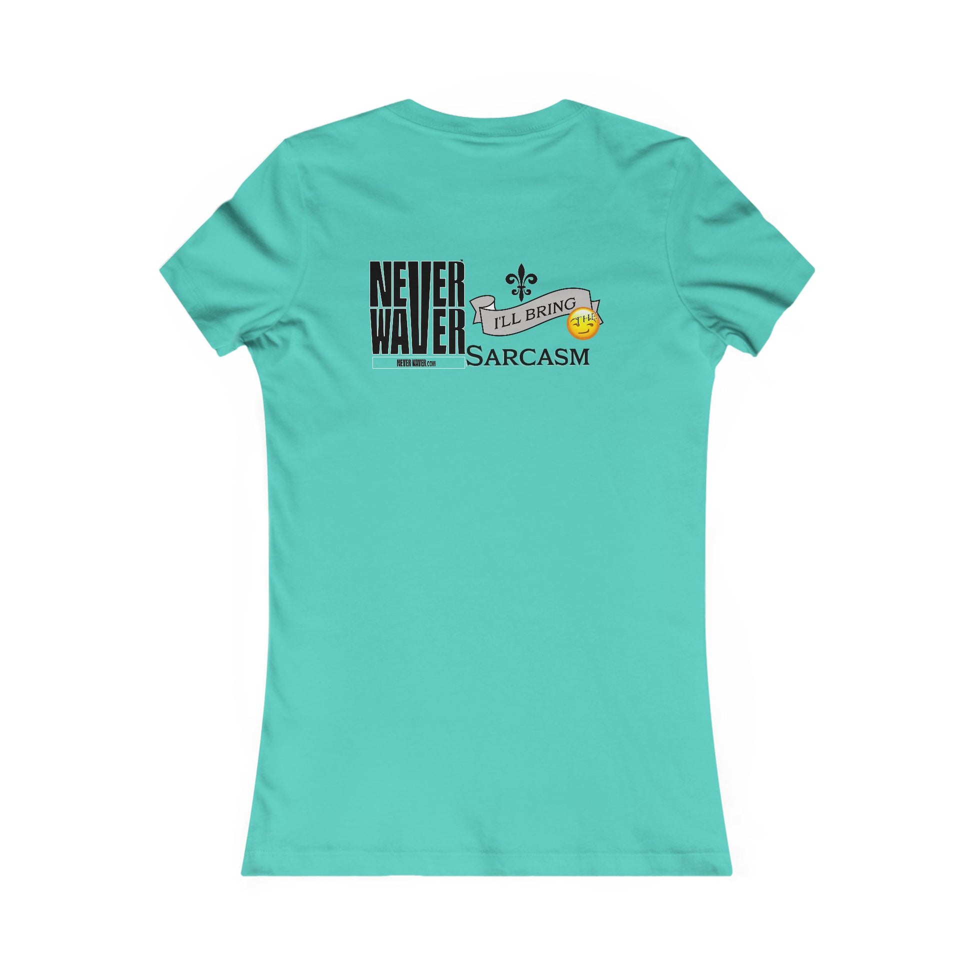 Never Waver I'll Bring The Sarcasm Women's Favorite Tee - Never Waver