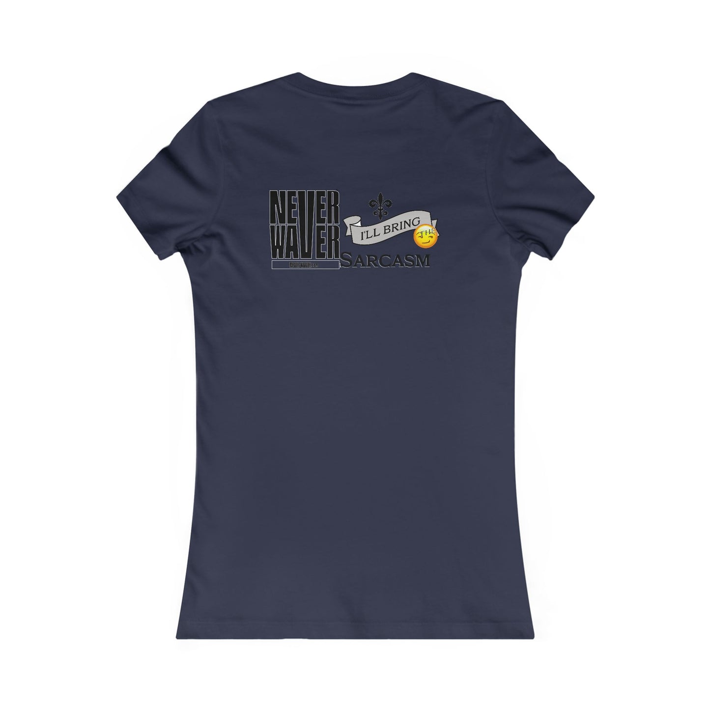 Never Waver I'll Bring The Sarcasm Women's Favorite Tee - Never Waver