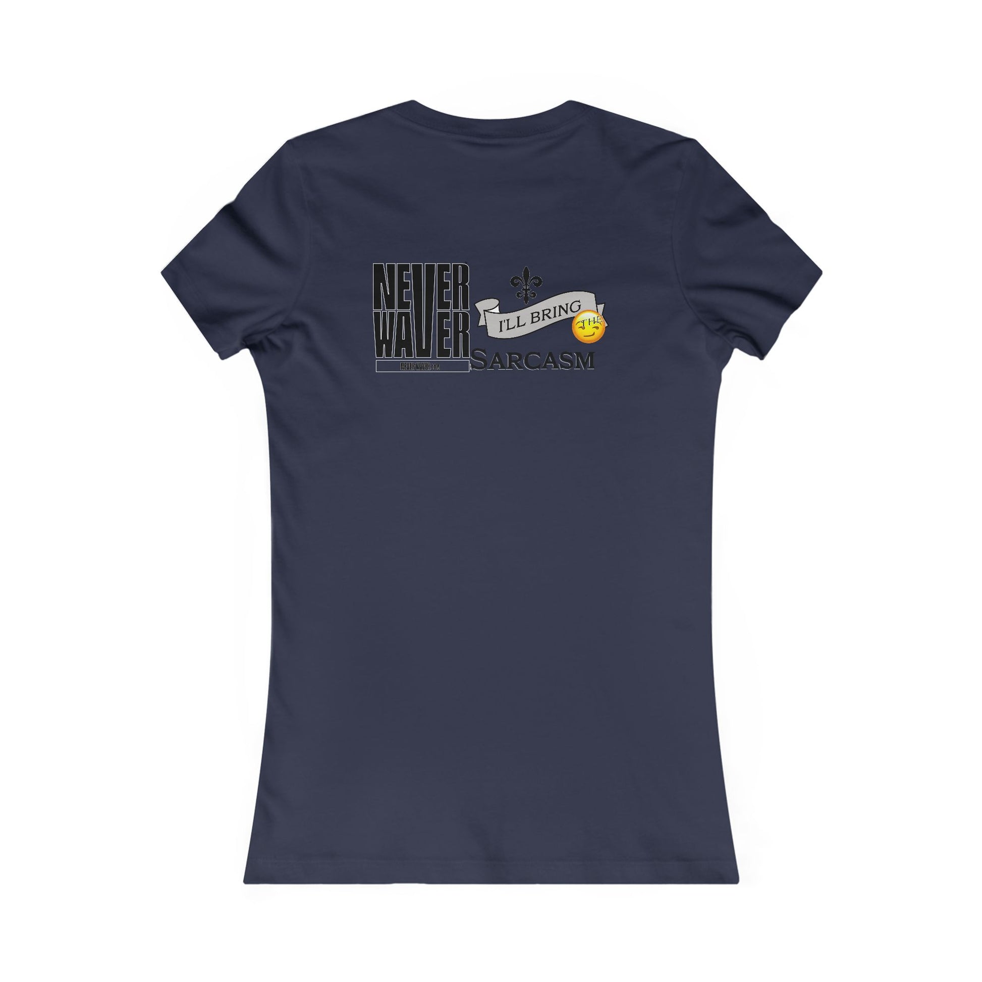 Never Waver I'll Bring The Sarcasm Women's Favorite Tee - Never Waver