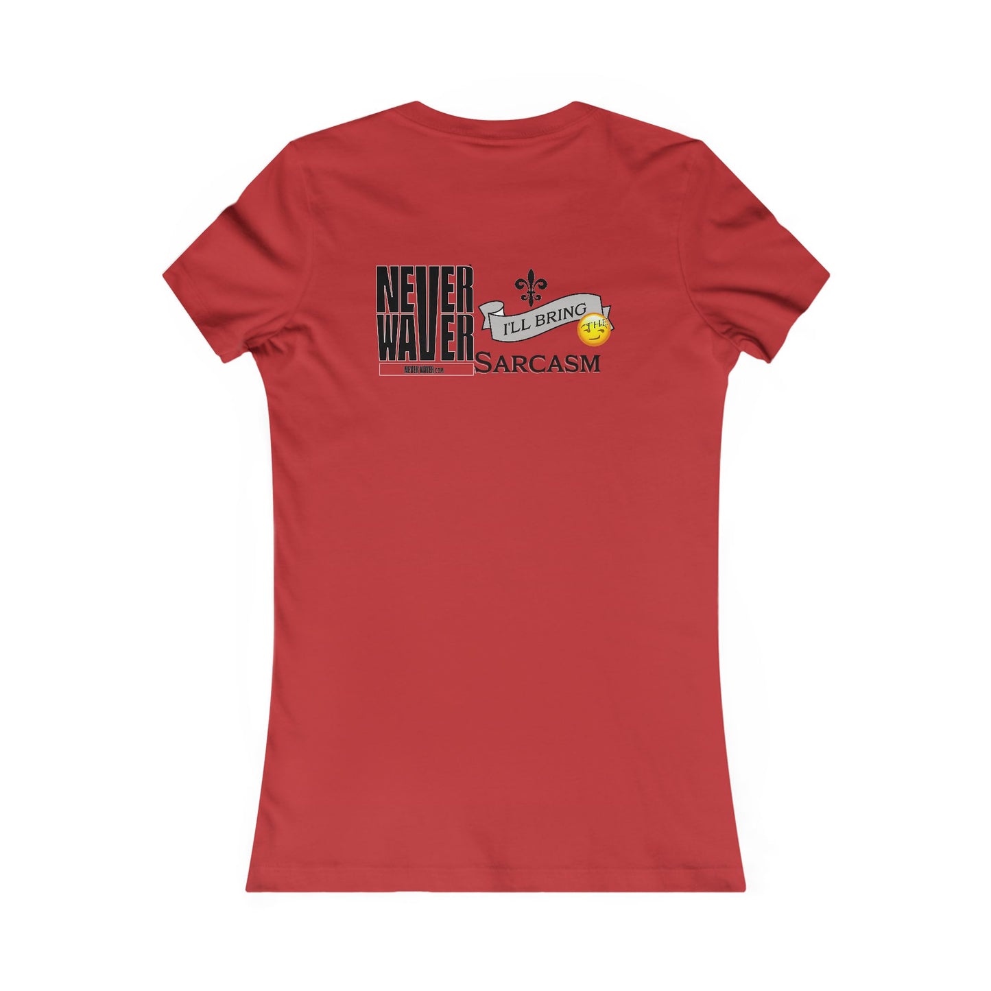 Never Waver I'll Bring The Sarcasm Women's Favorite Tee - Never Waver