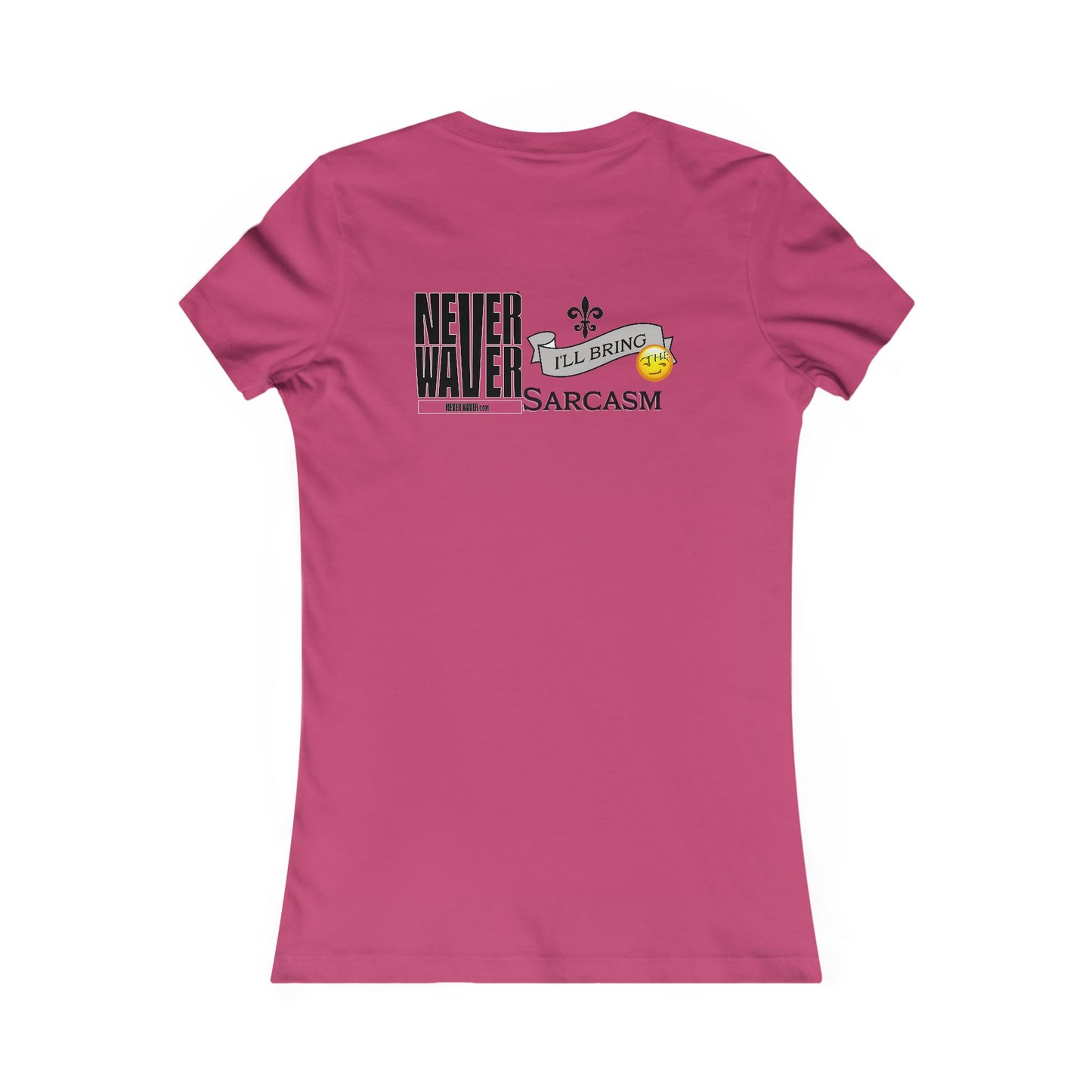 Never Waver I'll Bring The Sarcasm Women's Favorite Tee - Never Waver